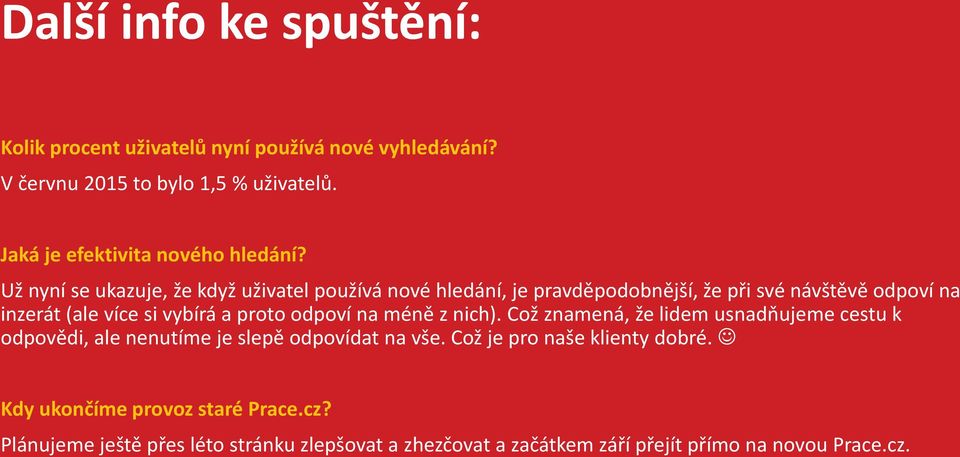 Už nyní se ukazuje, že když uživatel používá nové hledání, je pravděpodobnější, že při své návštěvě odpoví na inzerát (ale více si vybírá a proto