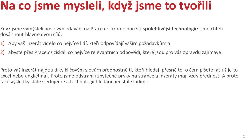 a 2) abyste přes Prace.cz získali co nejvíce relevantních odpovědí, které jsou pro vás opravdu zajímavé.