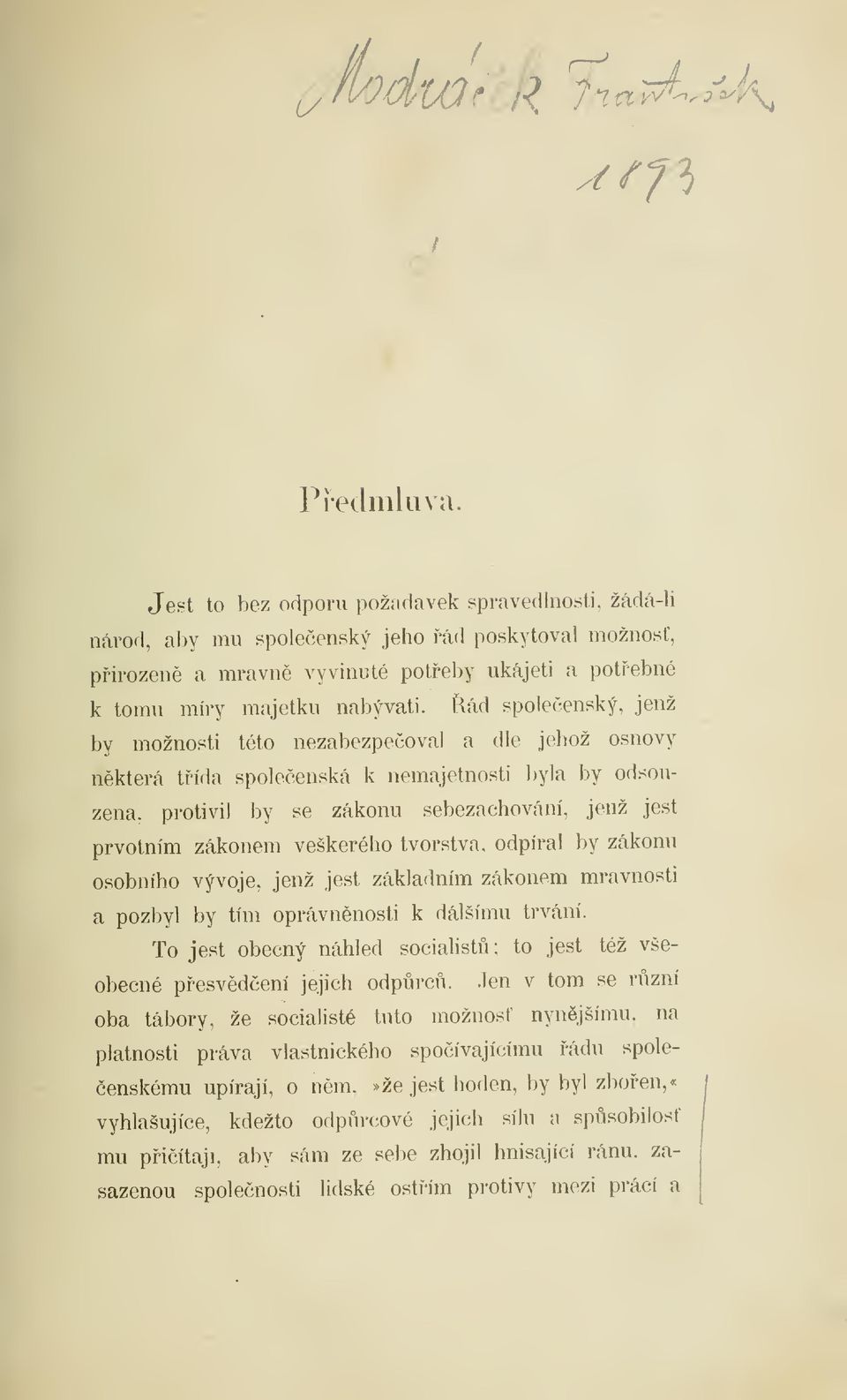 Kád spoleenský, jenž by možnosti této nezabezpeoval a dle jehož osnovy nkterá tída spoleenská k nemajetnosti byla by odsouzena, protivil by se zákonu sebezáchovám', jenž jest prvotním zákonem