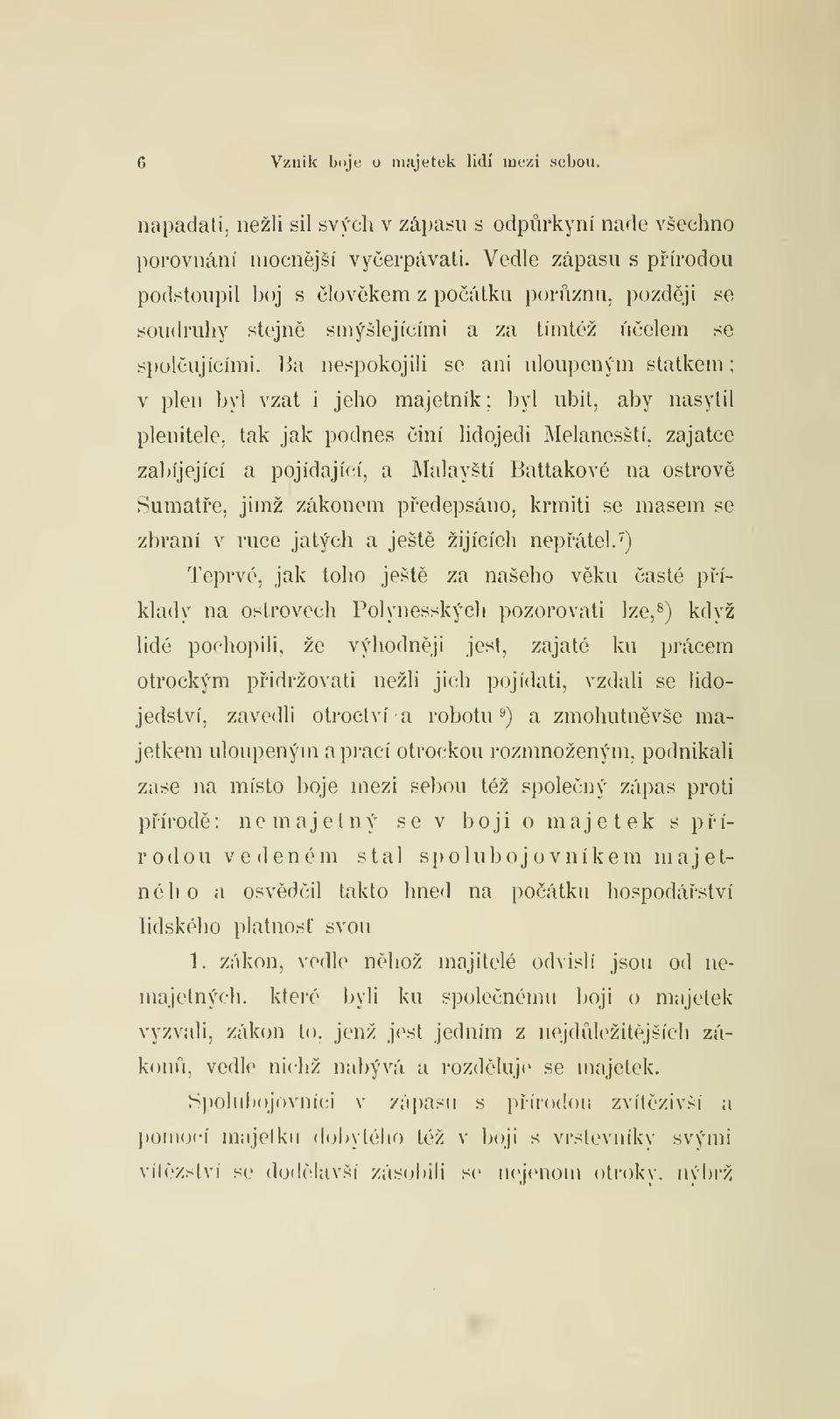 13a nespokojili se ani uloupeným statkem v plen byl vzat i jeho majetník ; byl ubit, aby nasytil plenitele, tak jak podnes iní lidojedi Melanesští, zajatce zabíjející a pojídající, a Malayští