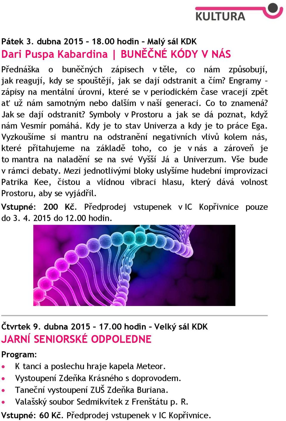 Engramy zápisy na mentální úrovni, které se v periodickém čase vracejí zpět ať už nám samotným nebo dalším v naší generaci. Co to znamená? Jak se dají odstranit?