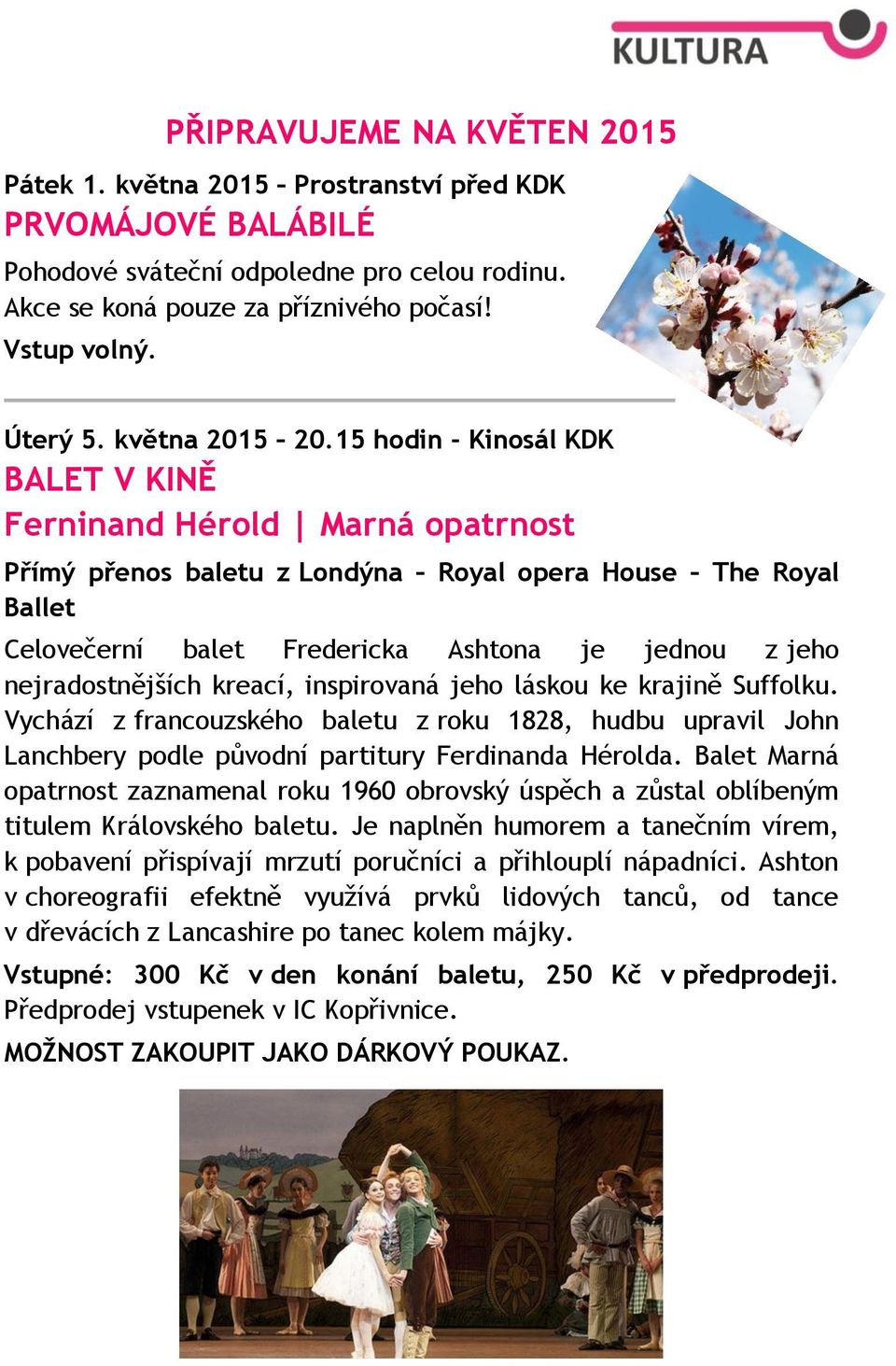 15 hodin - Kinosál KDK BALET V KINĚ Ferninand Hérold Marná opatrnost Přímý přenos baletu z Londýna Royal opera House The Royal Ballet Celovečerní balet Fredericka Ashtona je jednou z jeho