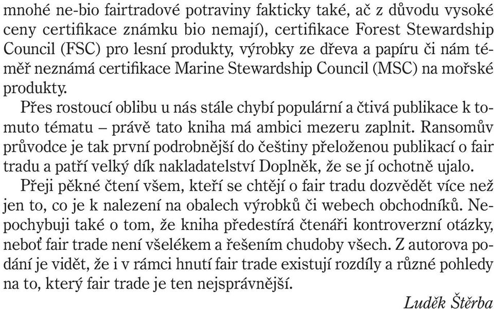 Přes rostoucí oblibu u nás stále chybí populární a čtivá publikace k tomuto tématu právě tato kniha má ambici mezeru zaplnit.