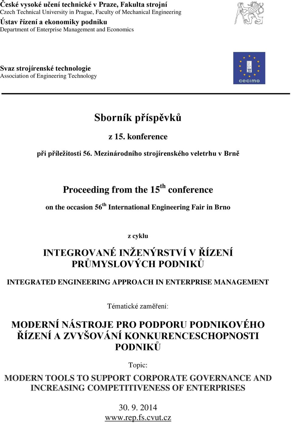 Mezinárodního strojírenského veletrhu v Brně Proceeding from the 15 th conference on the occasion 56 th International Engineering Fair in Brno z cyklu INTEGROVANÉ INŽENÝRSTVÍ V ŘÍZENÍ PRŮMYSLOVÝCH