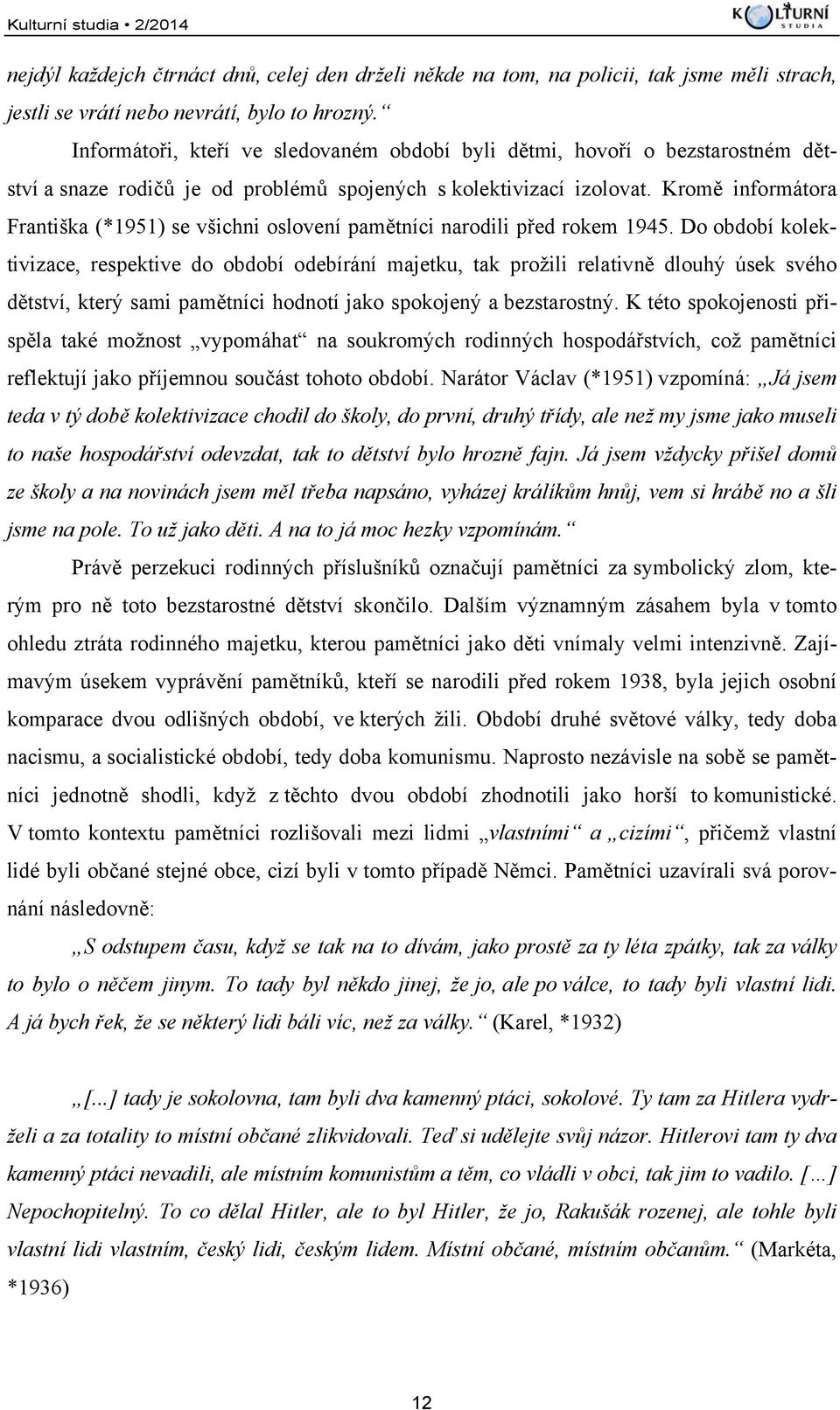 Kromě informátora Františka (*1951) se všichni oslovení pamětníci narodili před rokem 1945.