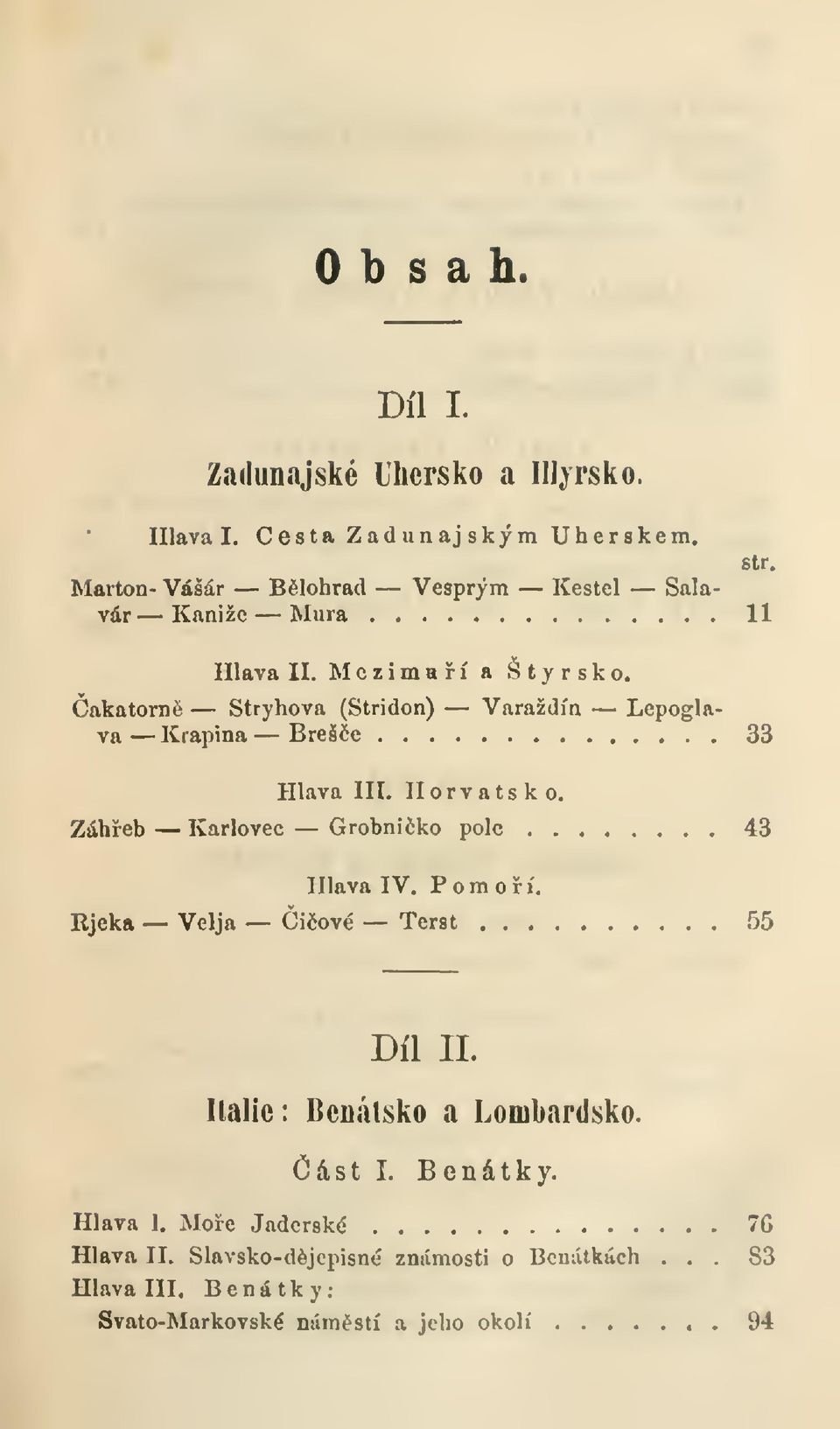 (Stridon) Varaždín Lepoglava Krapina Breše 33 Hlava III. Horvatsko. Záheb Karlovec Grobniko pole 43 str. Hlava IV. P o m o r í.