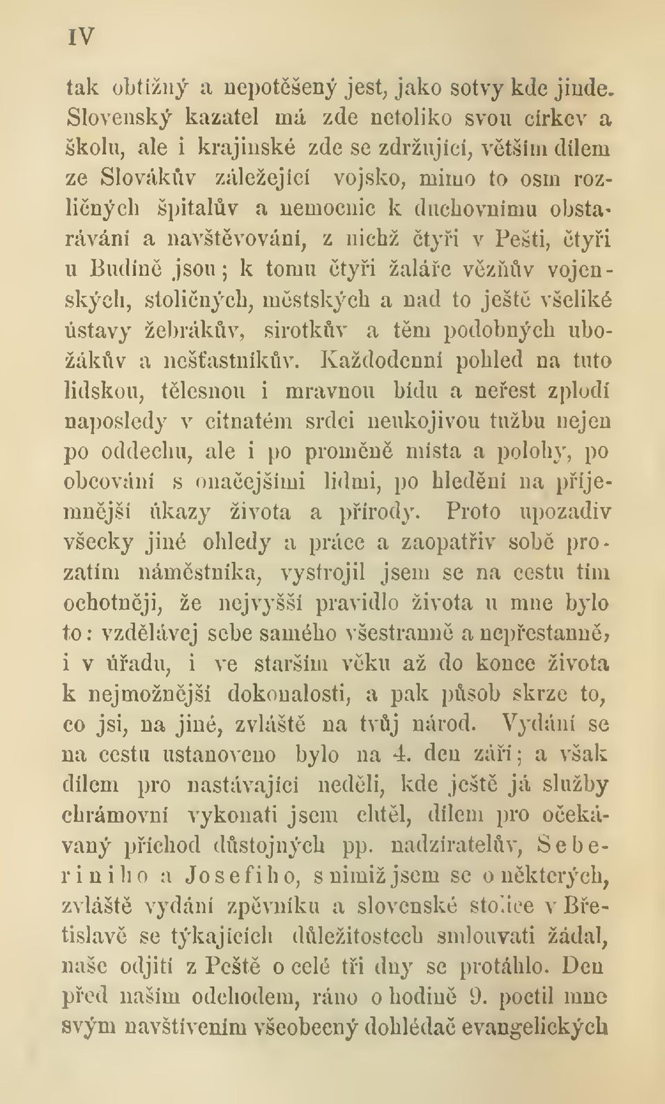 navštvování, z nichž tyi v Pešti, tyi u Budíne jsou ; k tomu tyi žaláe vzv vojenských, stoliných, mstských a nad to ješt všeliké ústavy žebrákv, sirotkv a tm podobných ubožákv a nešastníkv.