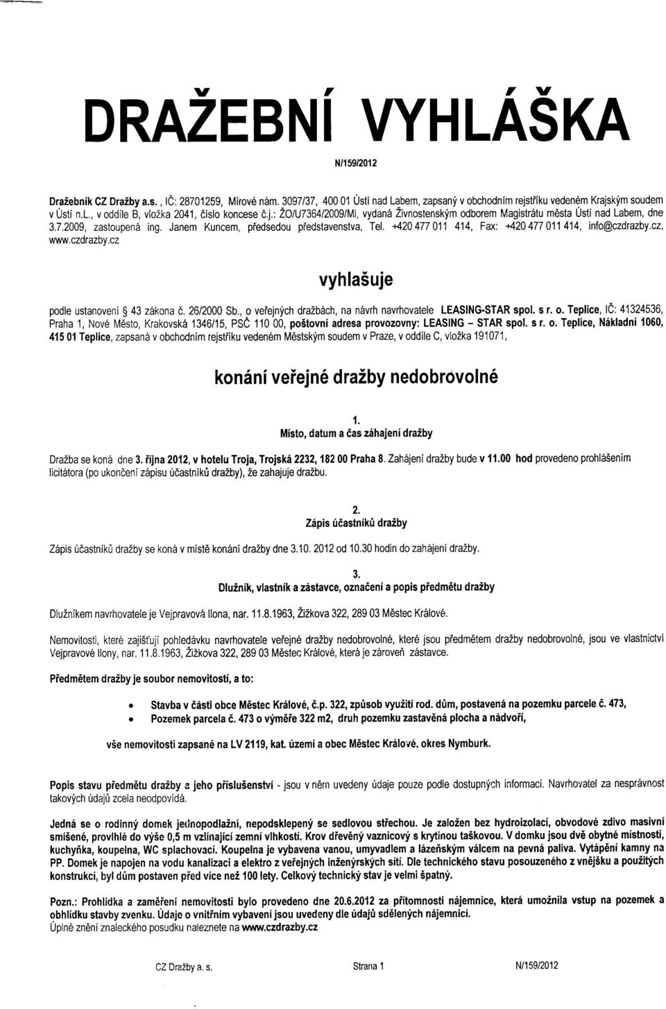 +420477011 414, Fax +420477011414, infoczdrazby.cz, www,czorazdv.cz vyhlasuje podle ustanoveni g 43 zakona c. 26/2000 Sb., o 