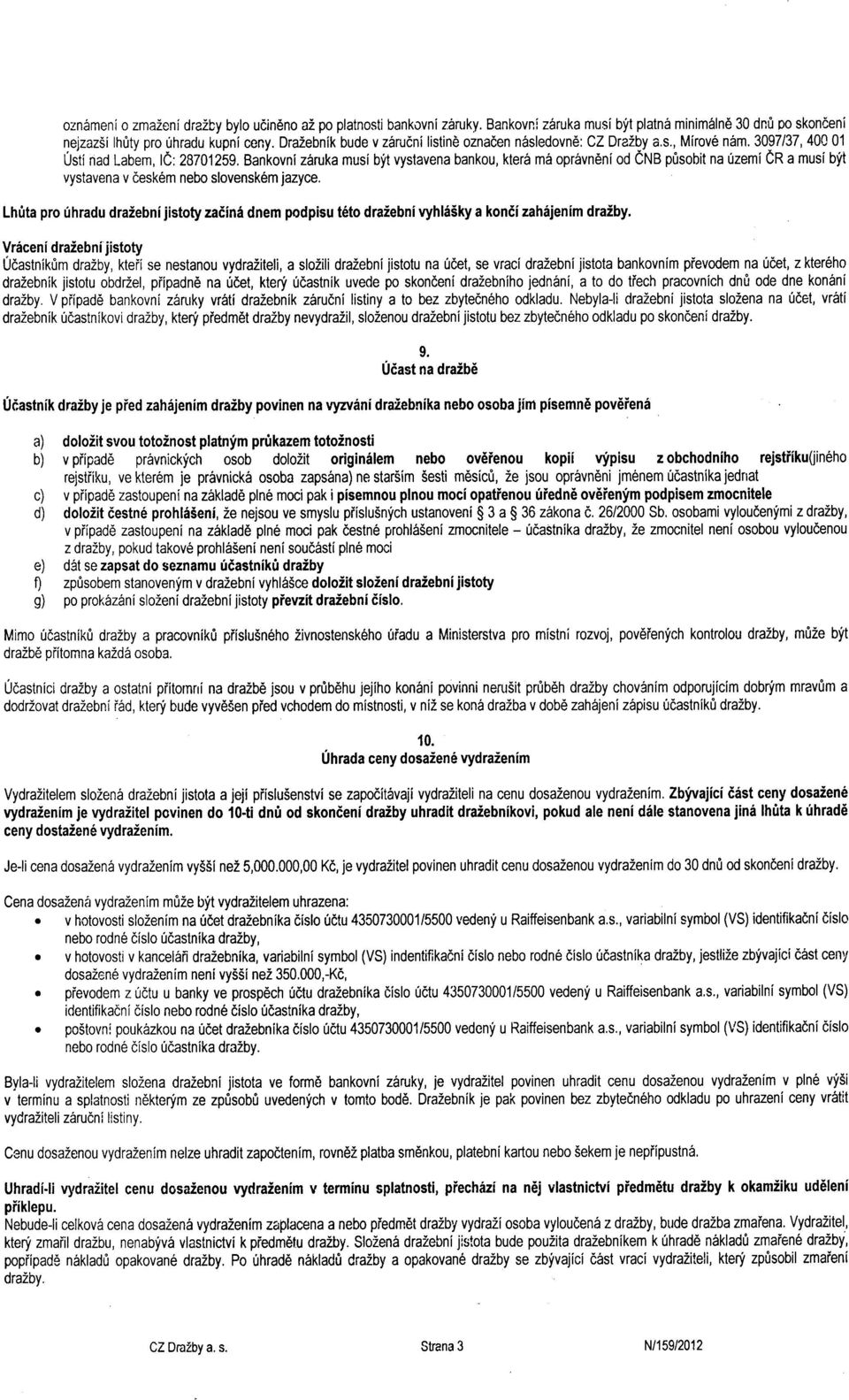 3097/37, 40001 Usti nao Labem, l0: 28701259, Ban'kovni z6ruka musi bit vystavena bankou, kter6 m6 opr5vn6nl oo CttS ptisobit na 0zemi er a musi bft vystavena v desk6m nebo slovensk6mjazyce.