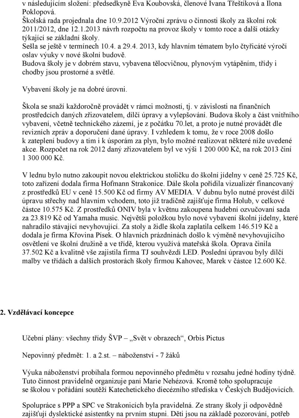 a 29.4. 2013, kdy hlavním tématem bylo čtyřicáté výročí oslav výuky v nové školní budově.