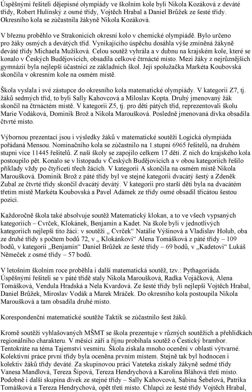 Vynikajícího úspěchu dosáhla výše zmíněná žákyně deváté třídy Michaela Mužíková.