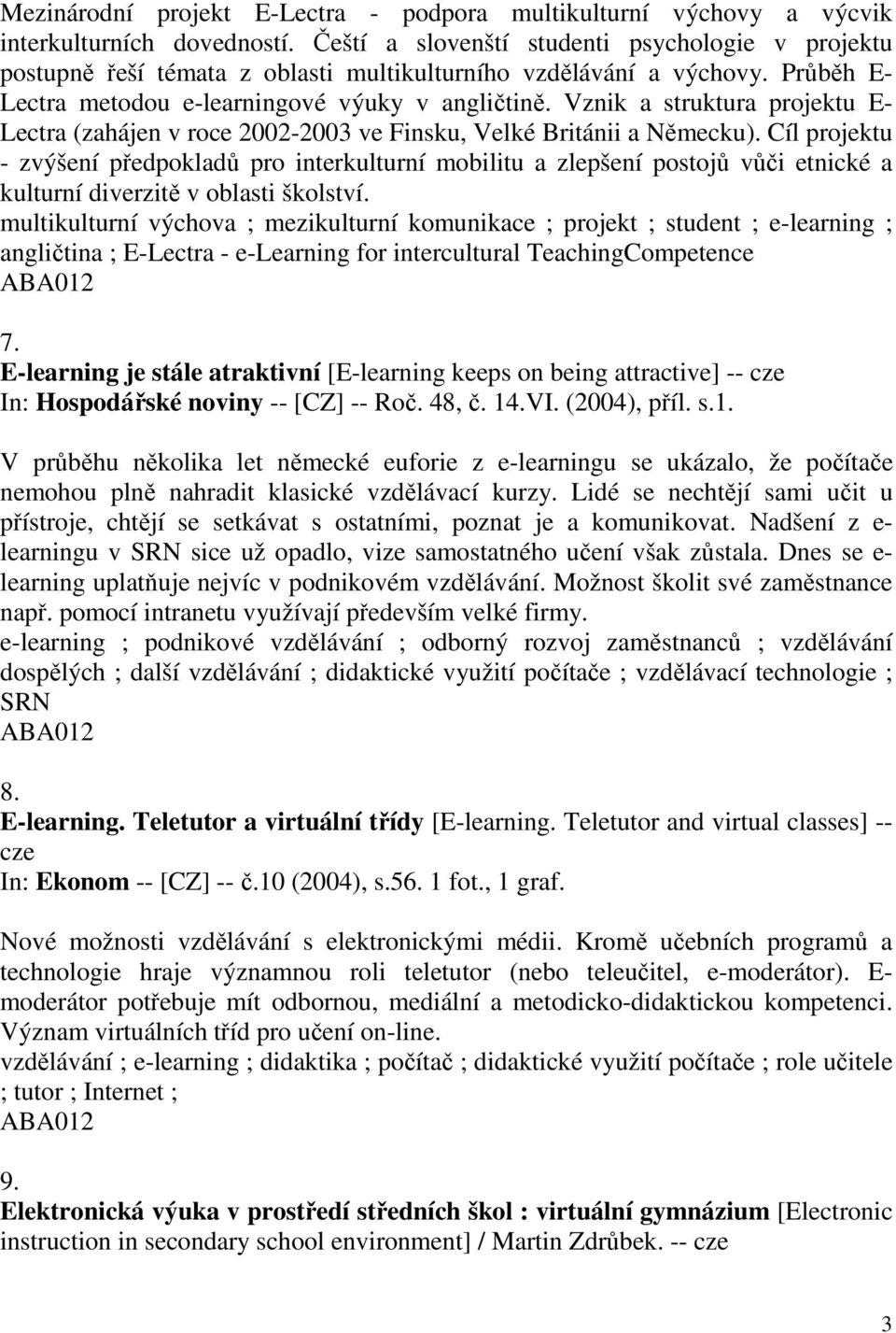 Vznik a struktura projektu E- Lectra (zahájen v roce 2002-2003 ve Finsku, Velké Británii a Německu).