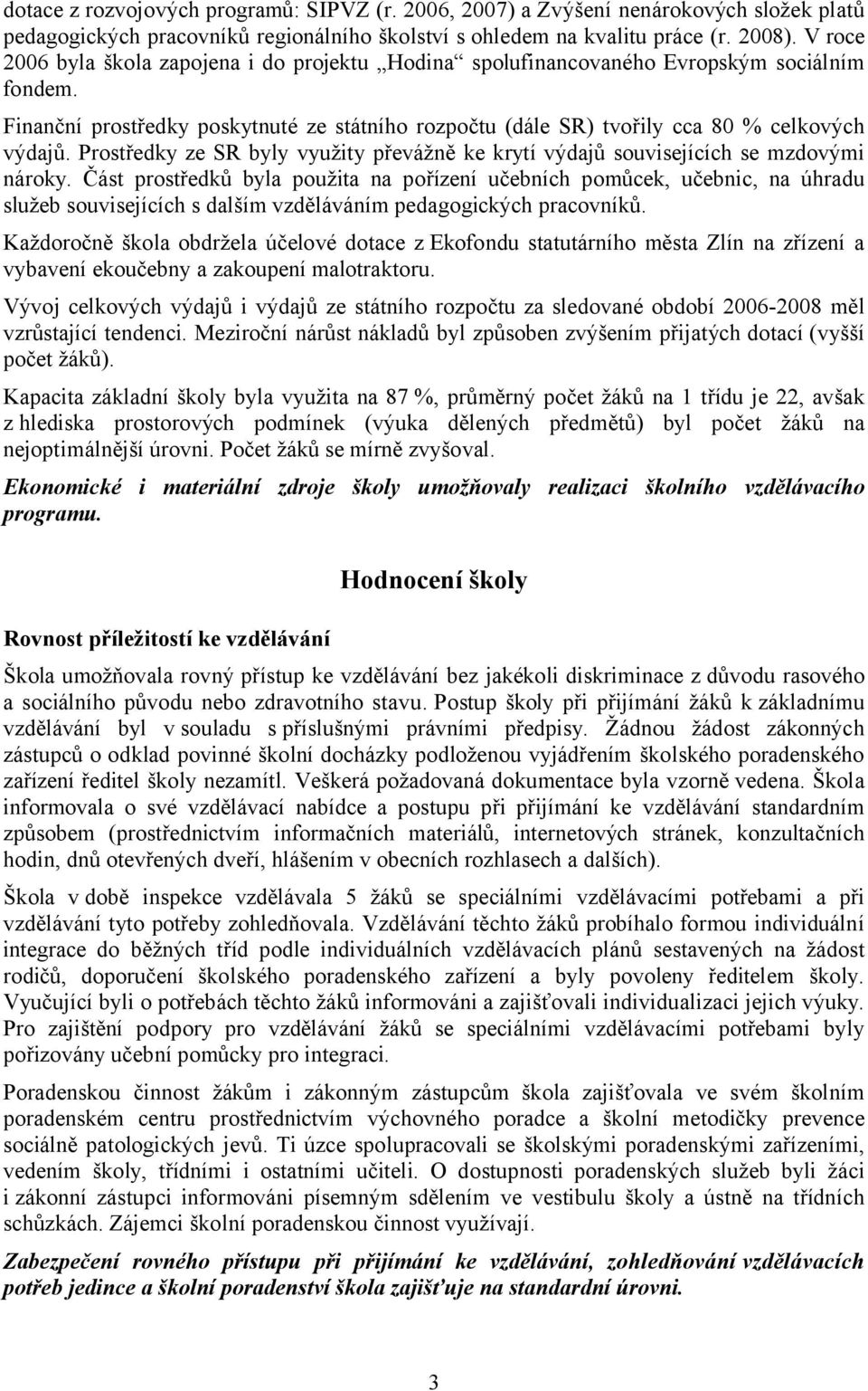 Prostředky ze SR byly využity převážně ke krytí výdajů souvisejících se mzdovými nároky.