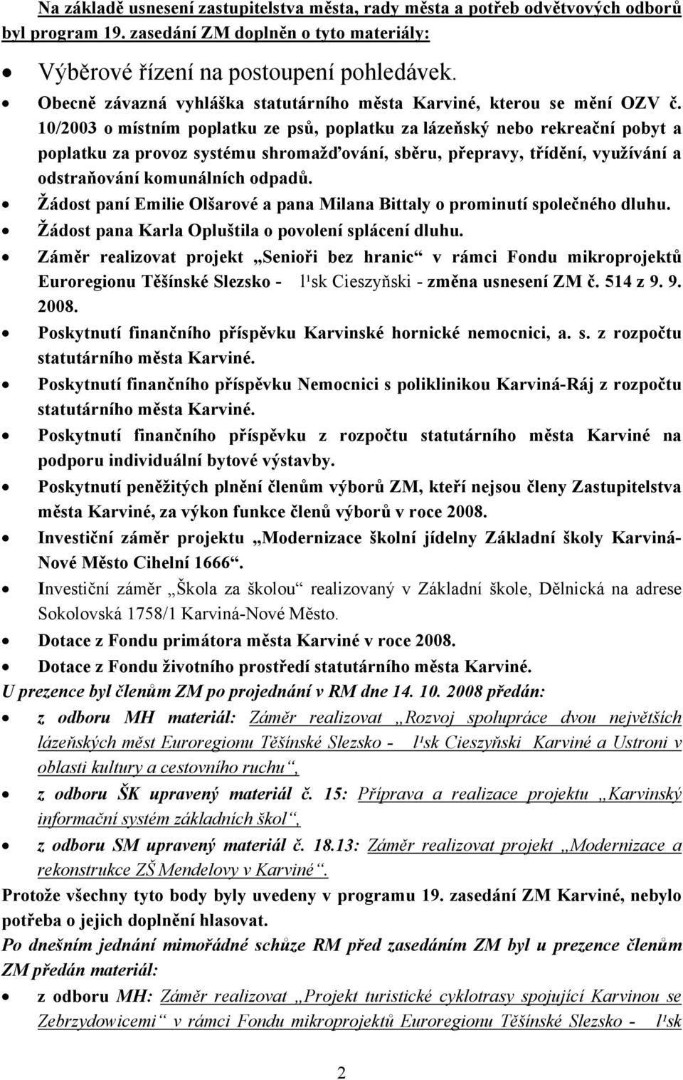 10/2003 o místním poplatku ze psů, poplatku za lázeňský nebo rekreační pobyt a poplatku za provoz systému shromažďování, sběru, přepravy, třídění, využívání a odstraňování komunálních odpadů.