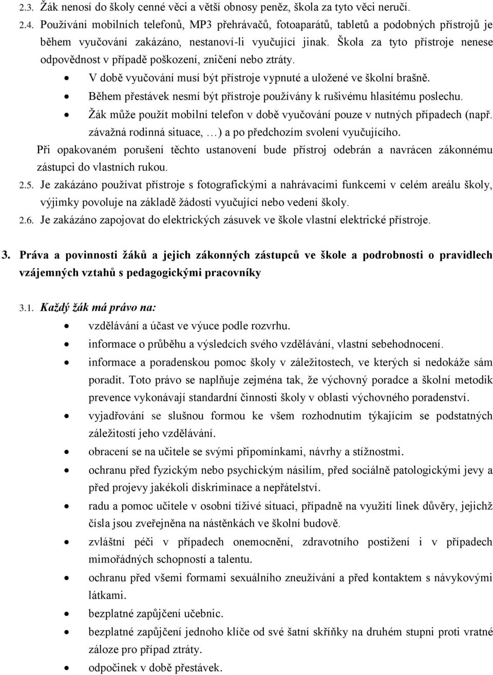 Škola za tyto přístroje nenese odpovědnost v případě poškození, zničení nebo ztráty. V době vyučování musí být přístroje vypnuté a uložené ve školní brašně.