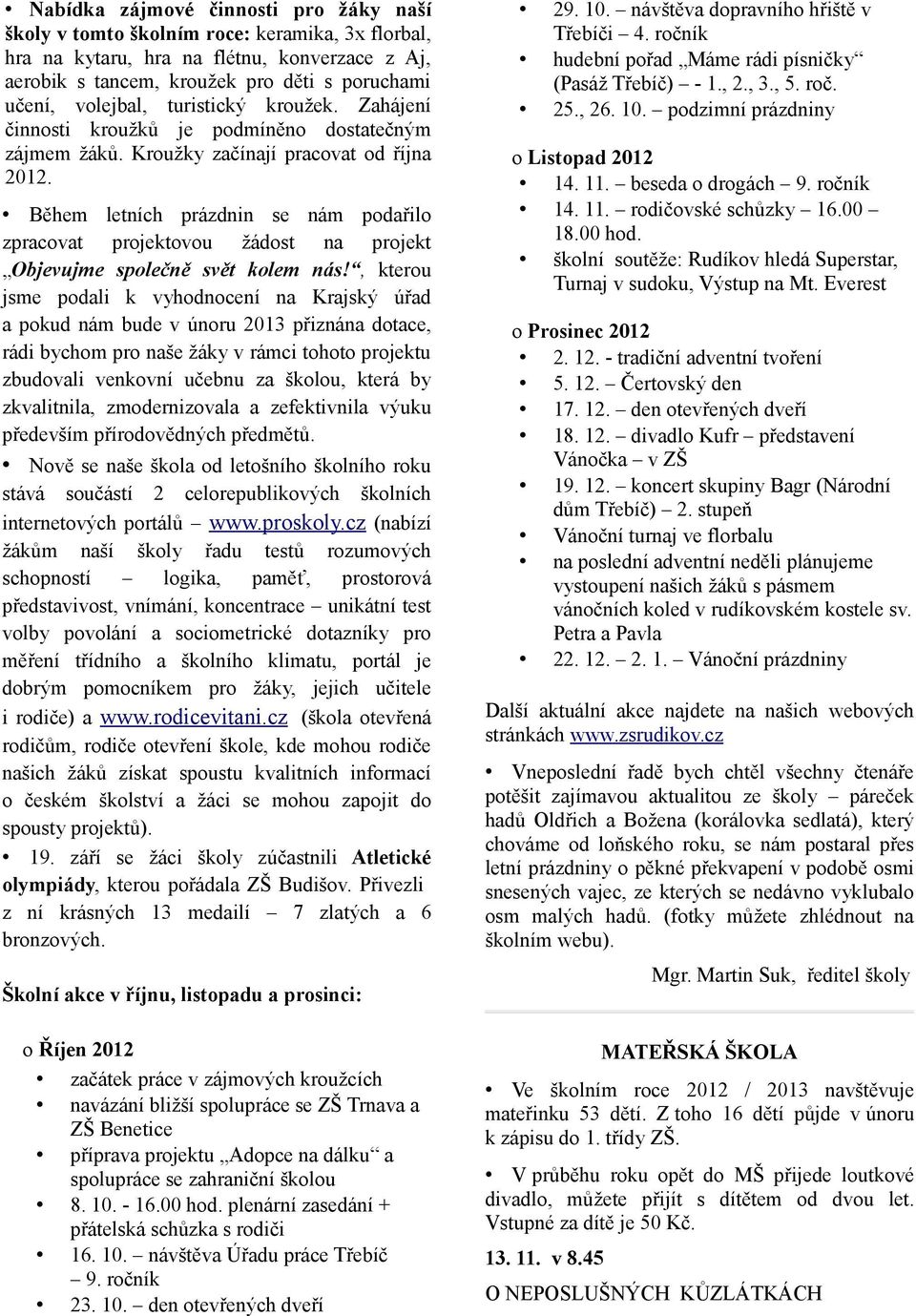 Během letních prázdnin se nám podařilo zpracovat projektovou žádost na projekt Objevujme společně svět kolem nás!