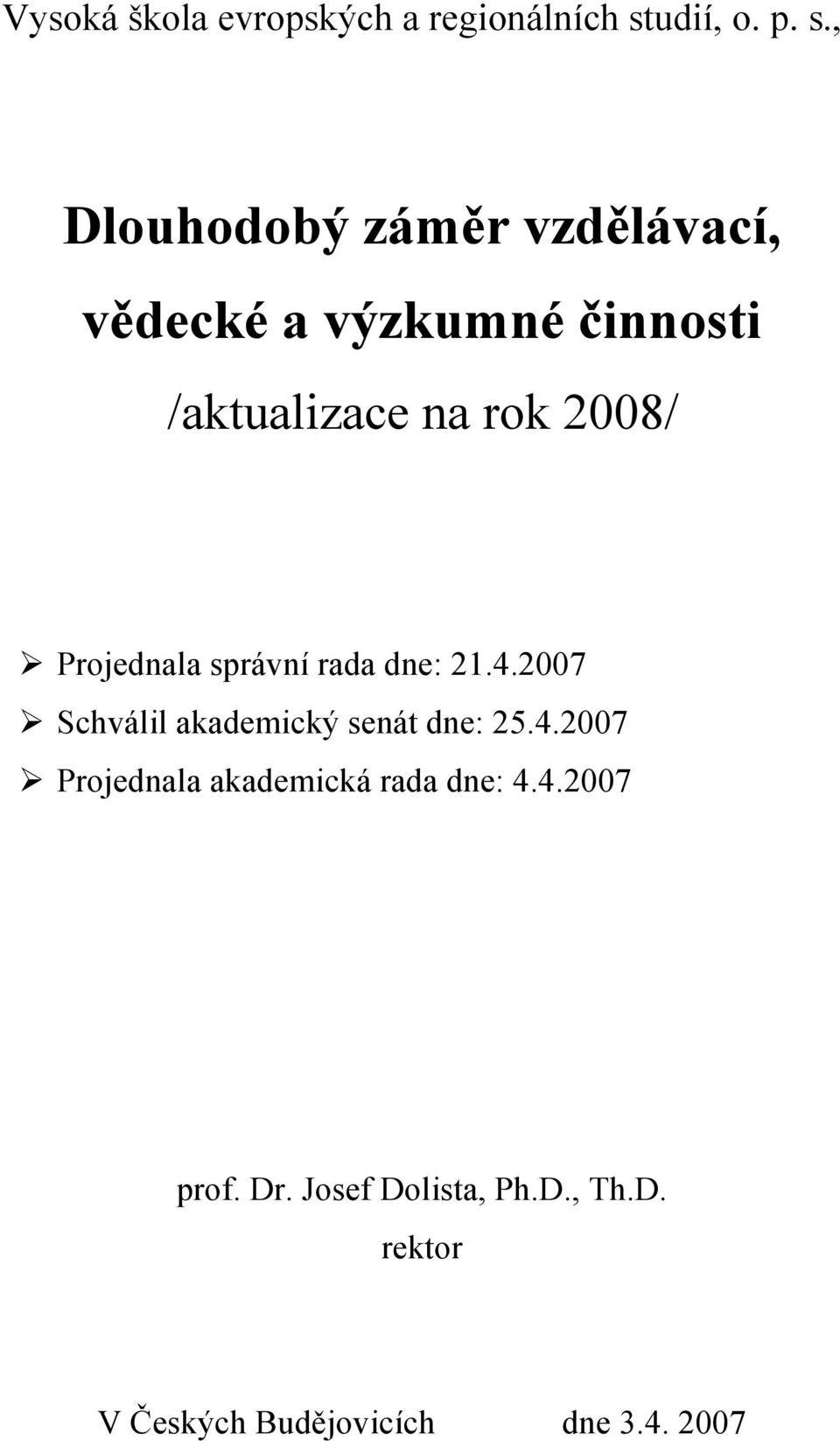 , Dlouhodobý záměr vzdělávací, vědecké a výzkumné činnosti /aktualizace na rok 2008/