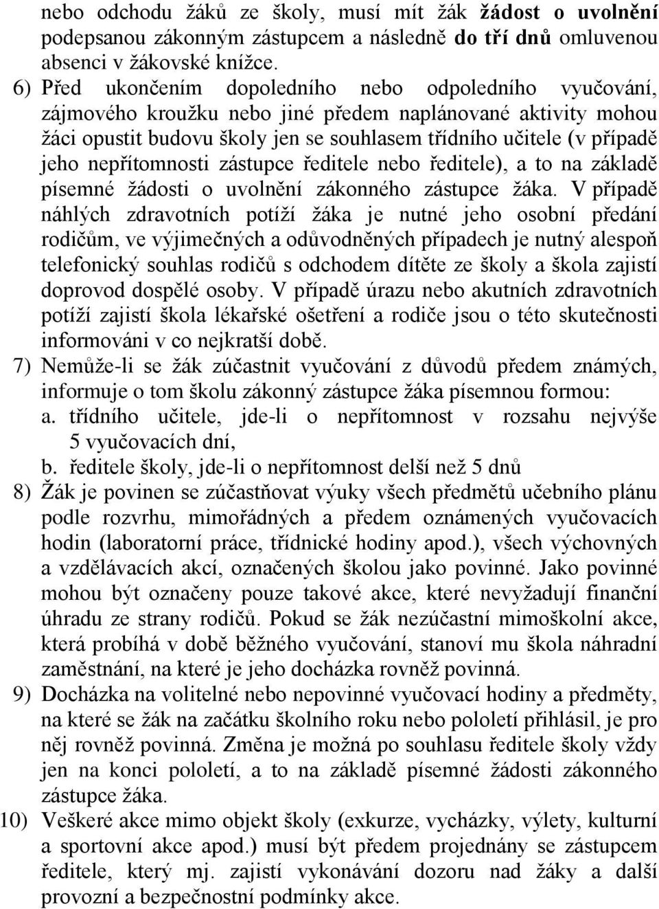 nepřítomnosti zástupce ředitele nebo ředitele), a to na základě písemné žádosti o uvolnění zákonného zástupce žáka.