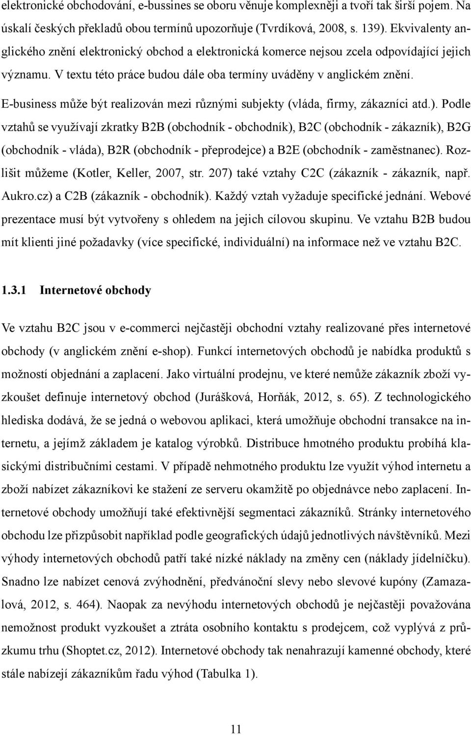 E-business může být realizován mezi různými subjekty (vláda, firmy, zákazníci atd.).