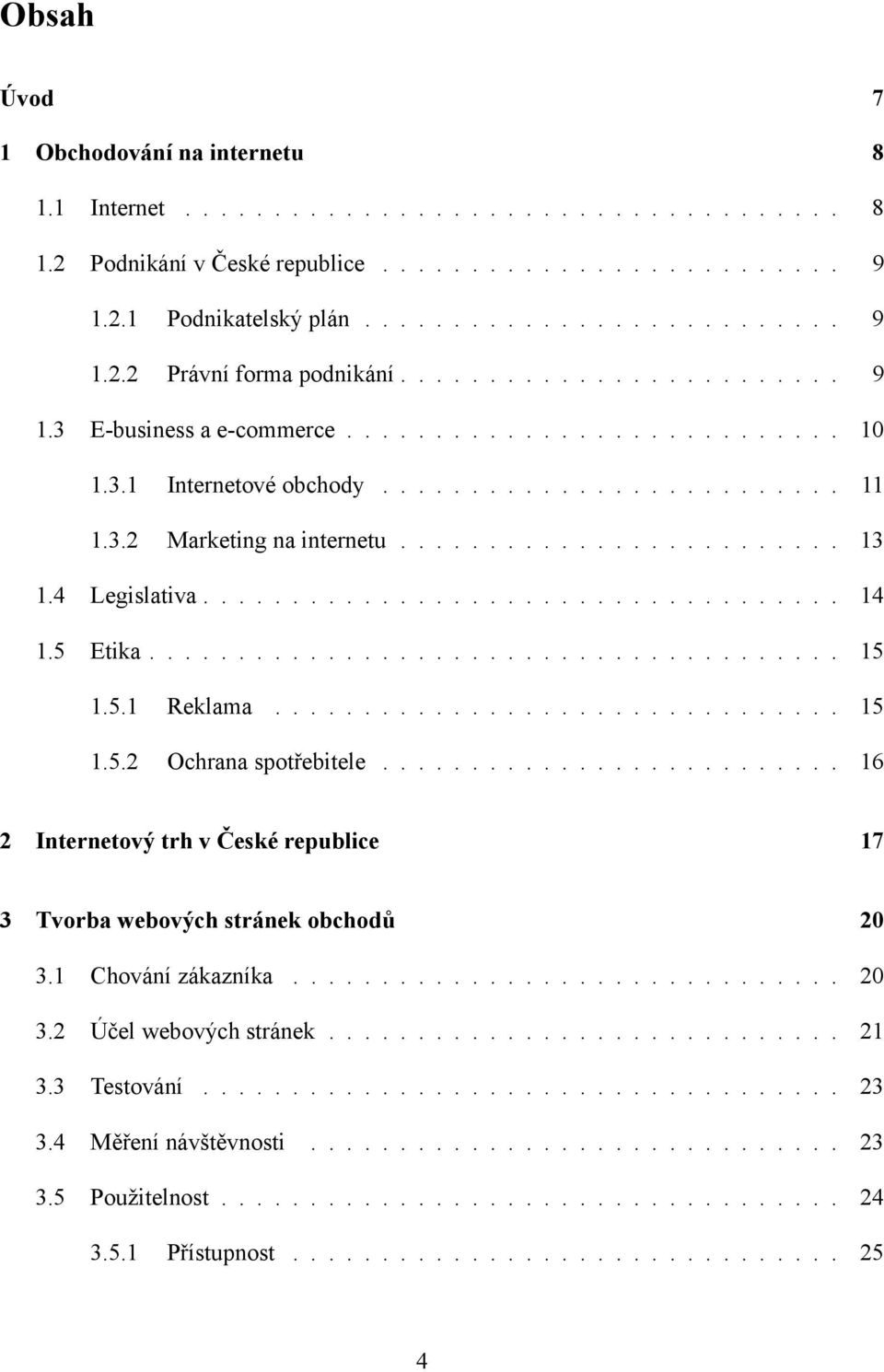 4 Legislativa.................................... 14 1.5 Etika....................................... 15 1.5.1 Reklama................................ 15 1.5.2 Ochrana spotřebitele.