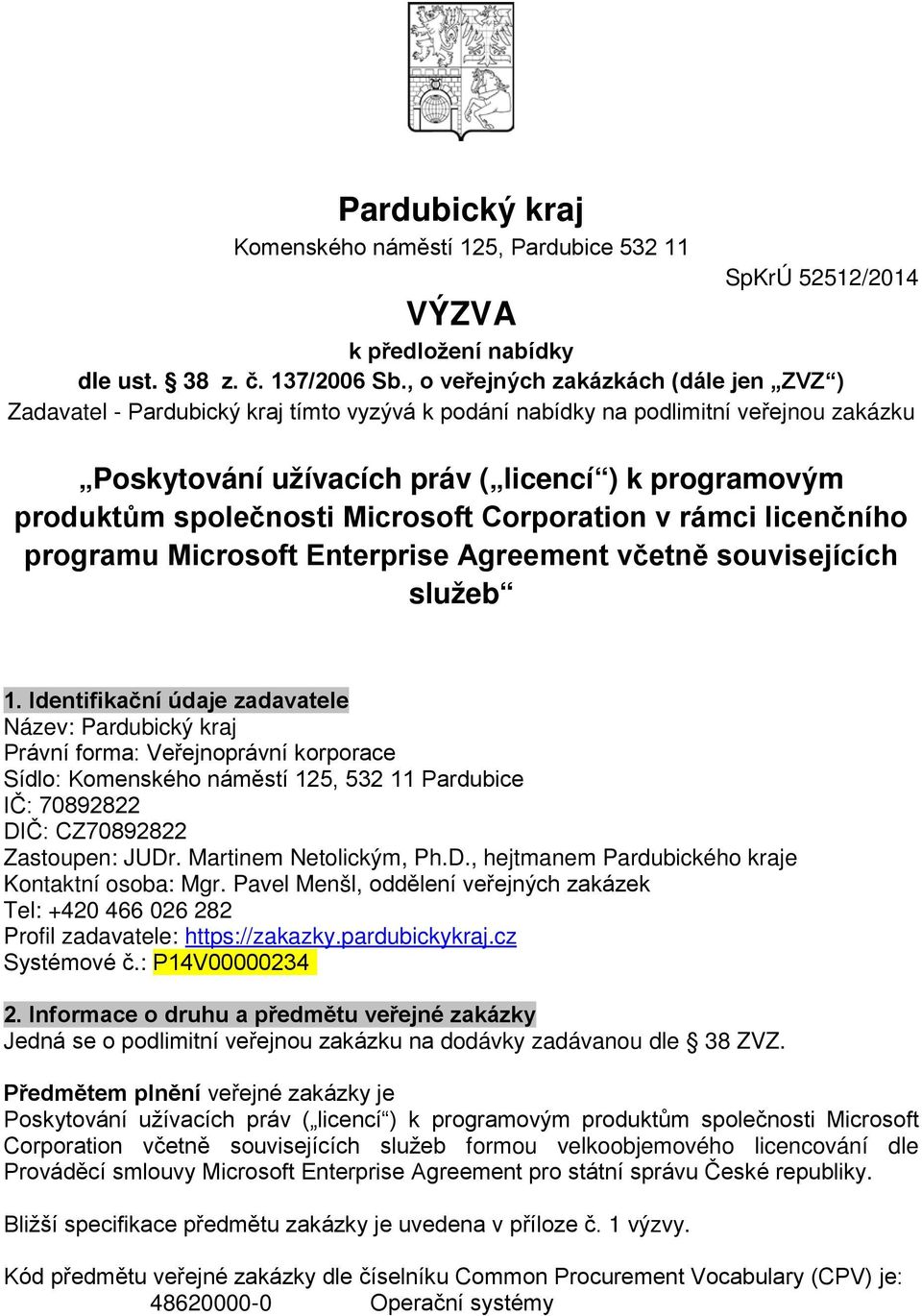 společnosti Microsoft Corporation v rámci licenčního programu Microsoft Enterprise Agreement včetně souvisejících služeb 1.