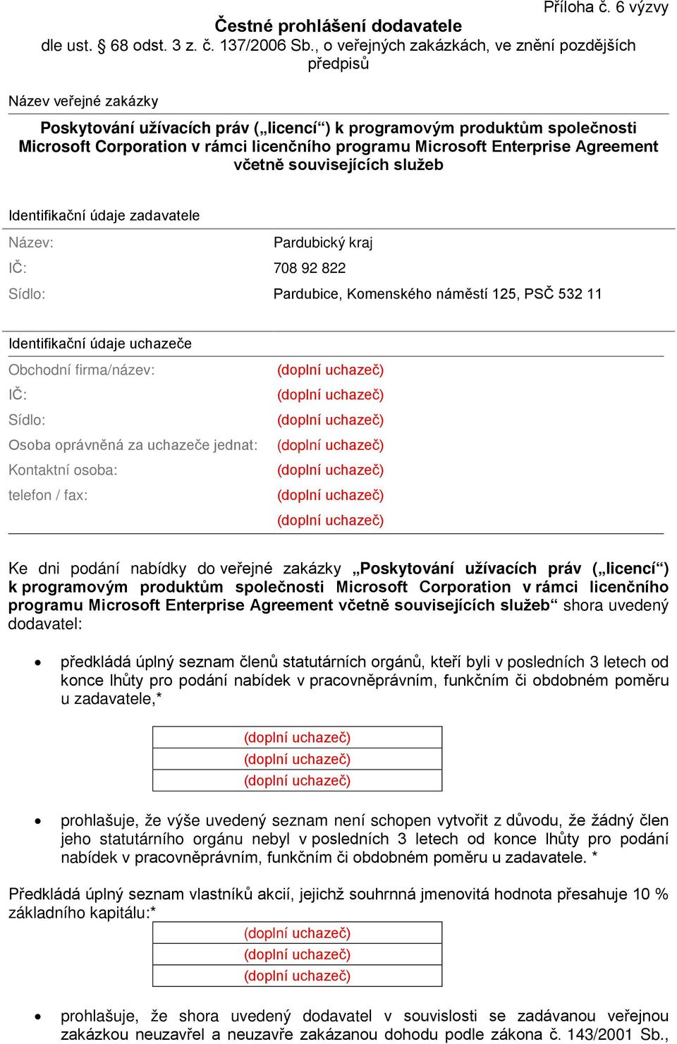 programu Microsoft Enterprise Agreement včetně souvisejících služeb Identifikační údaje zadavatele Název: Pardubický kraj IČ: 708 92 822 Sídlo: Pardubice, Komenského náměstí 125, PSČ 532 11