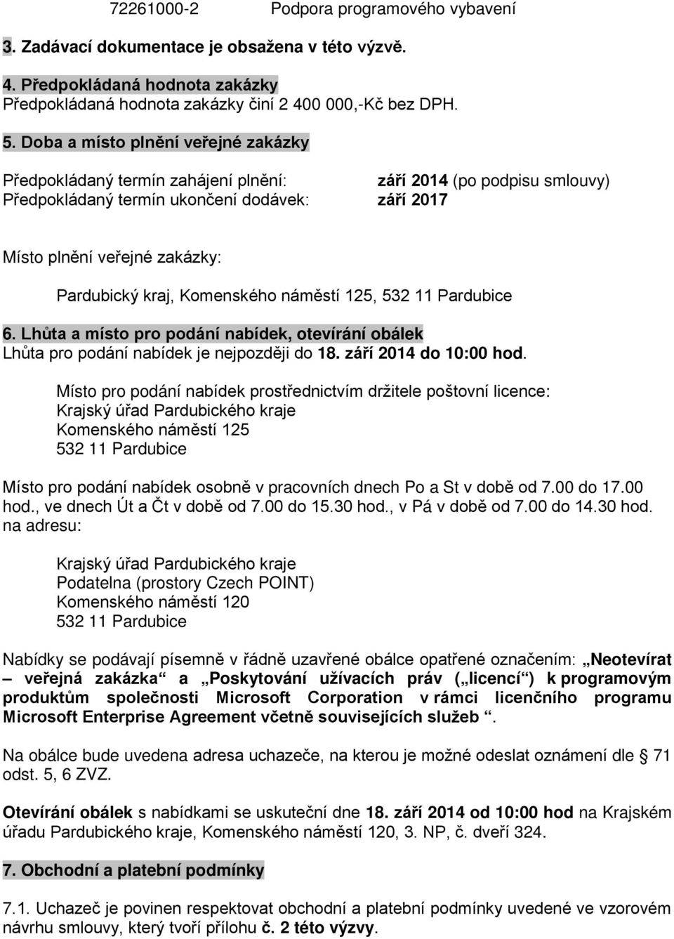 kraj, Komenského náměstí 125, 532 11 Pardubice 6. Lhůta a místo pro podání nabídek, otevírání obálek Lhůta pro podání nabídek je nejpozději do 18. září 2014 do 10:00 hod.