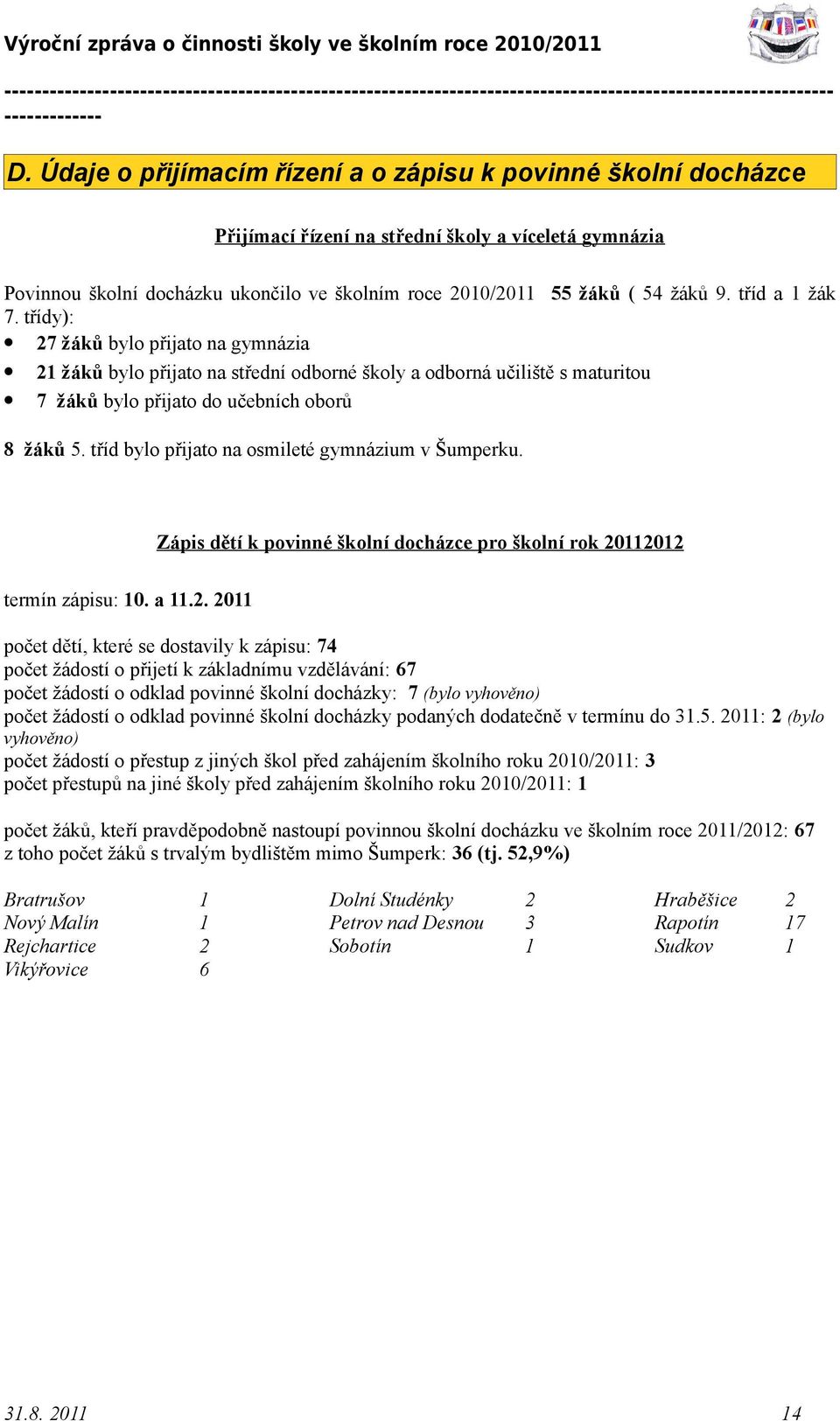 tříd bylo přijato na osmileté gymnázium v Šumperku. Zápis dětí k povinné školní docházce pro školní rok 20