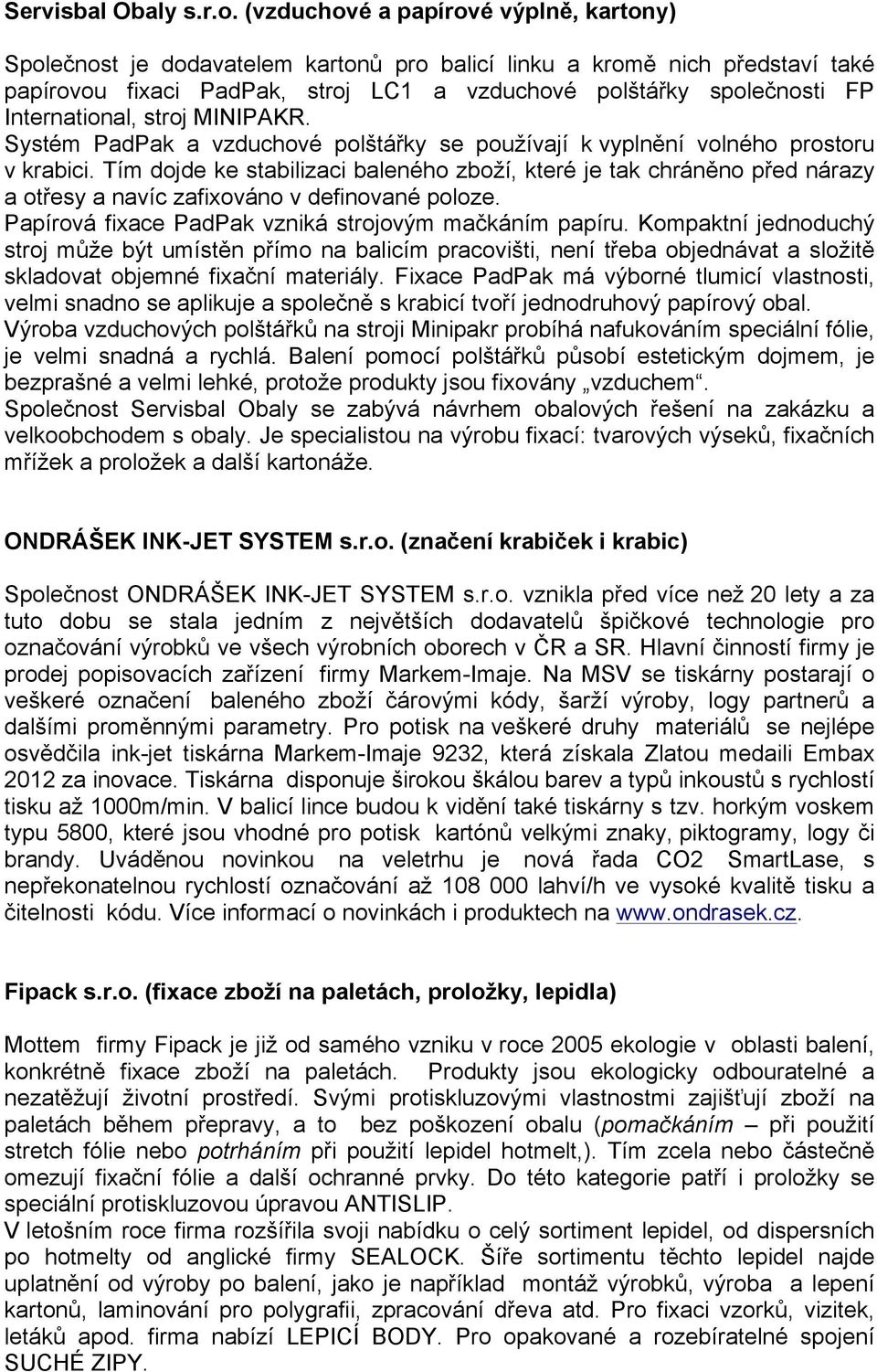 International, stroj MINIPAKR. Systém PadPak a vzduchové polštářky se používají k vyplnění volného prostoru v krabici.