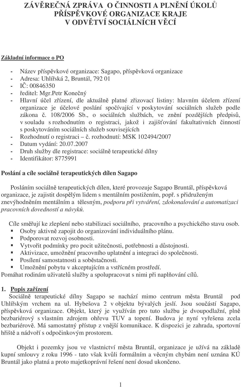 Petr Konený - Hlavní úel zízení, dle aktuáln platné zizovací listiny: hlavním úelem zízení organizace je úelové poslání spoívající v poskytování sociálních služeb podle zákona. 108/2006 Sb.