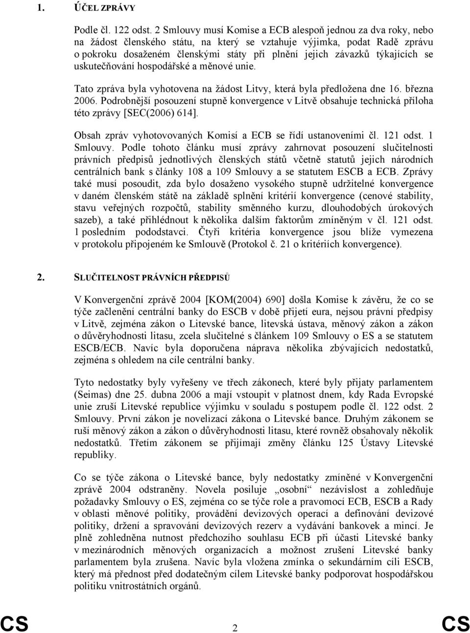 týkajících se uskutečňování hospodářské a měnové unie. Tato zpráva byla vyhotovena na žádost Litvy, která byla předložena dne 16. března 2006.