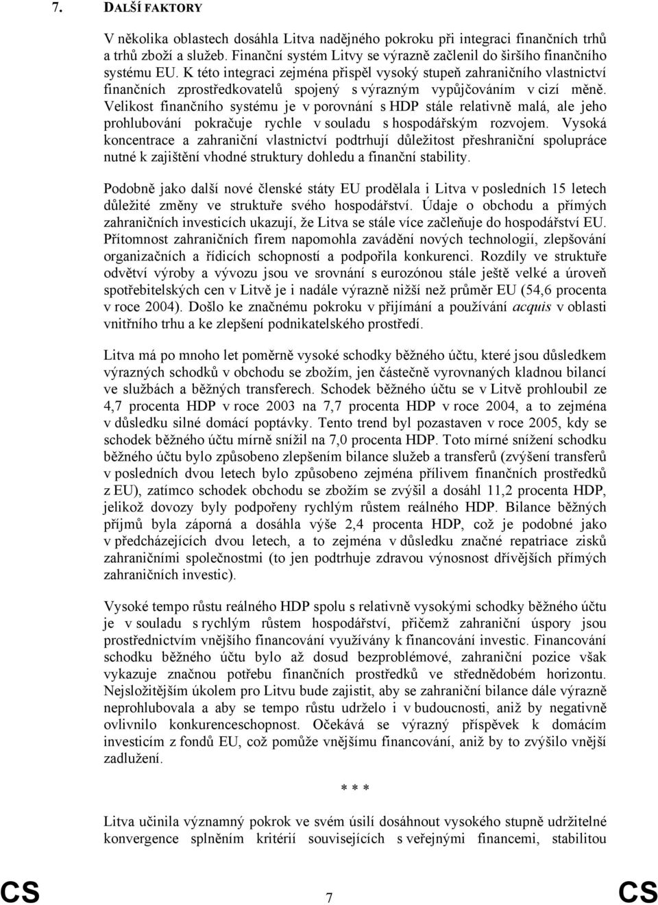 Velikost finančního systému je v porovnání s HDP stále relativně malá, ale jeho prohlubování pokračuje rychle v souladu s hospodářským rozvojem.