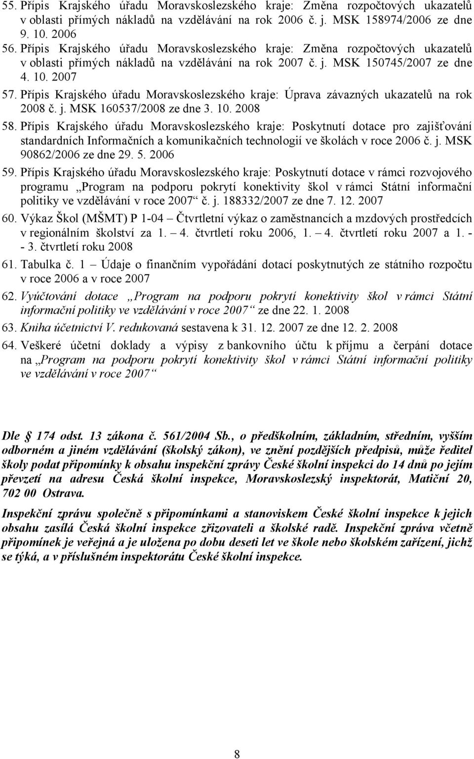 Přípis Krajského úřadu Moravskoslezského kraje: Úprava závazných ukazatelů na rok 2008 č. j. MSK 160537/2008 ze dne 3. 10. 2008 58.