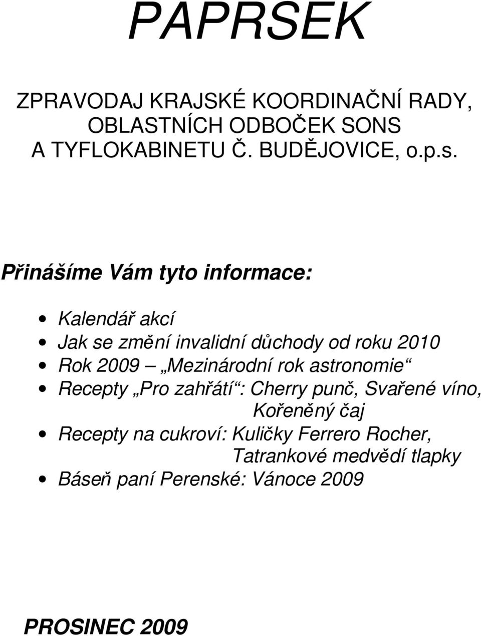 Mezinárodní rok astronomie Recepty Pro zahřátí : Cherry punč, Svařené víno, Kořeněný čaj Recepty na