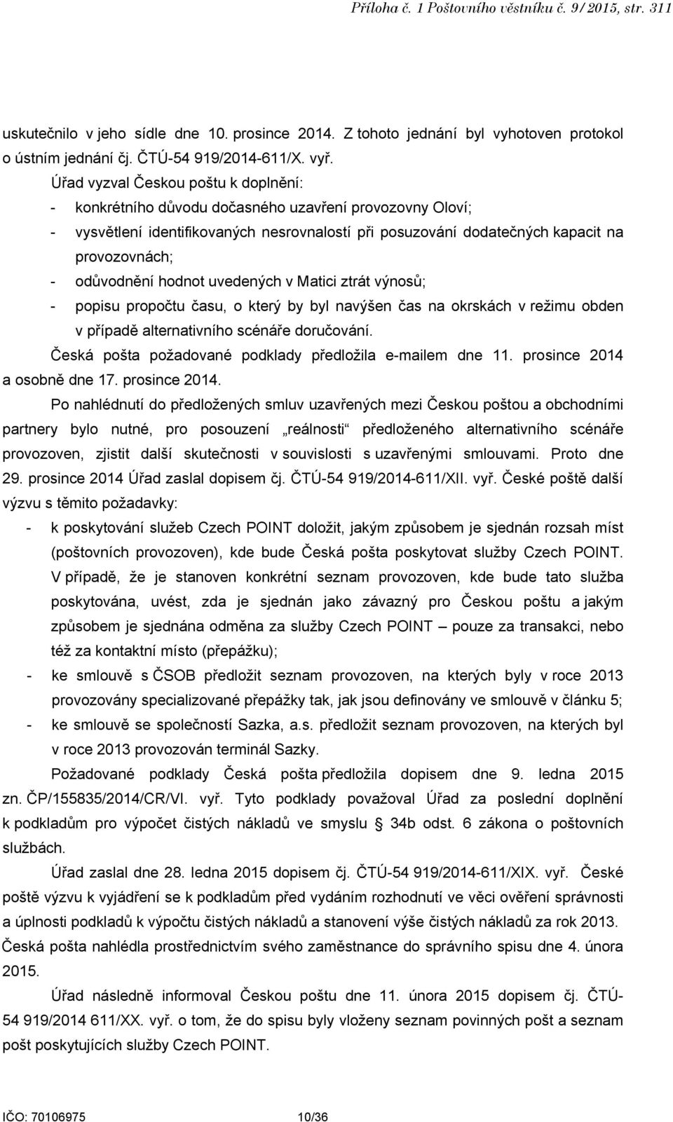 odůvodnění hodnot uvedených v Matici ztrát výnosů; - popisu propočtu času, o který by byl navýšen čas na okrskách v režimu obden v případě alternativního scénáře doručování.