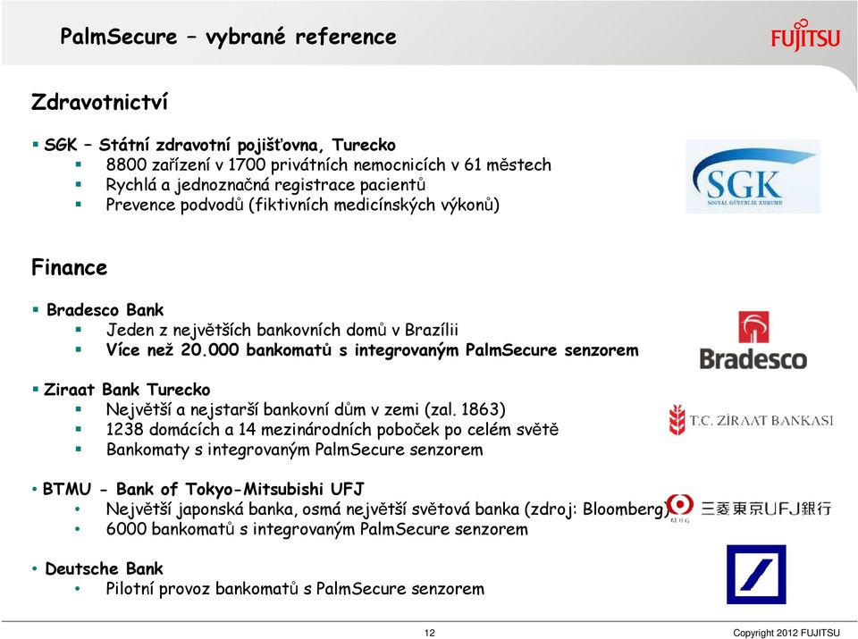 000 bankomatů s integrovaným PalmSecure senzorem Ziraat Bank Turecko Největší a nejstarší bankovní dům v zemi (zal.