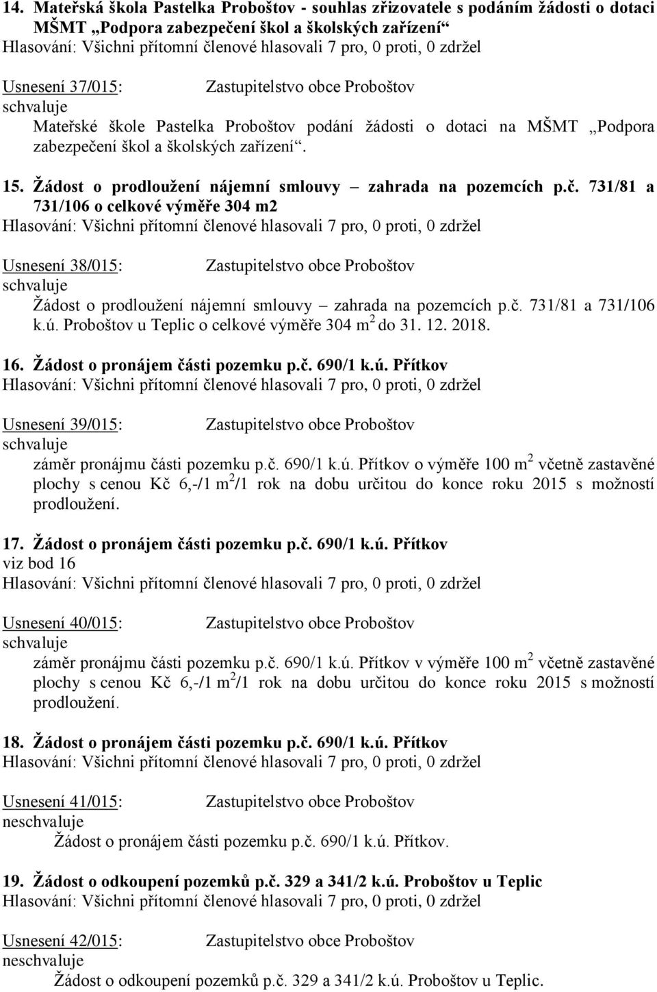 ní škol a školských zařízení. 15. Žádost o prodloužení nájemní smlouvy zahrada na pozemcích p.č.