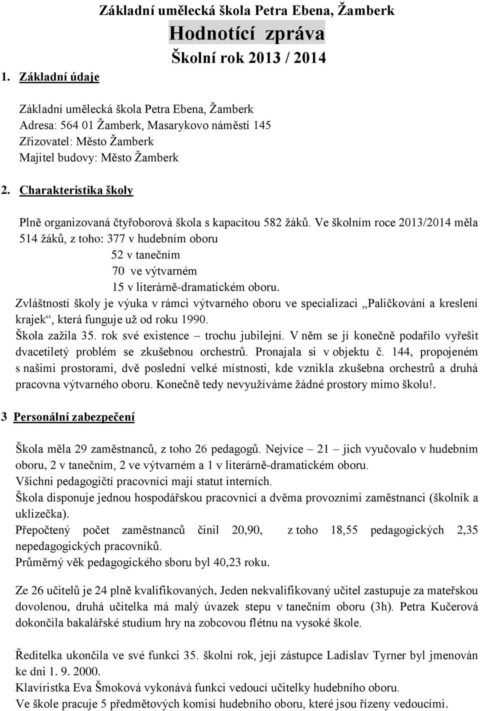 Charakteristika školy Plně organizovaná čtyřoborová škola s kapacitou 582 žáků.