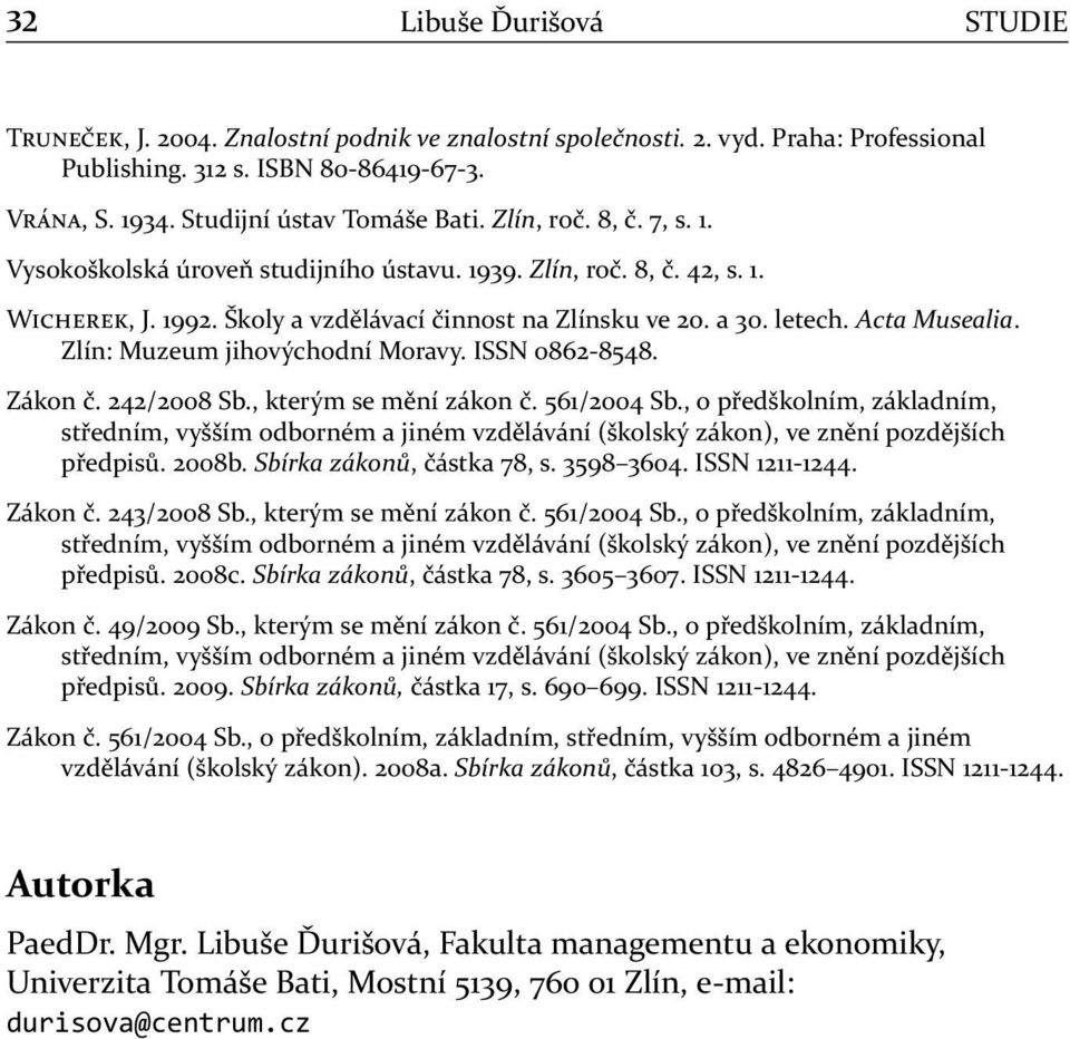 Zlín: Muzeum jihovýchodní Moravy. ISSN 0862-8548. Zákon č. 242/2008 Sb., kterým se mění zákon č. 561/2004 Sb.