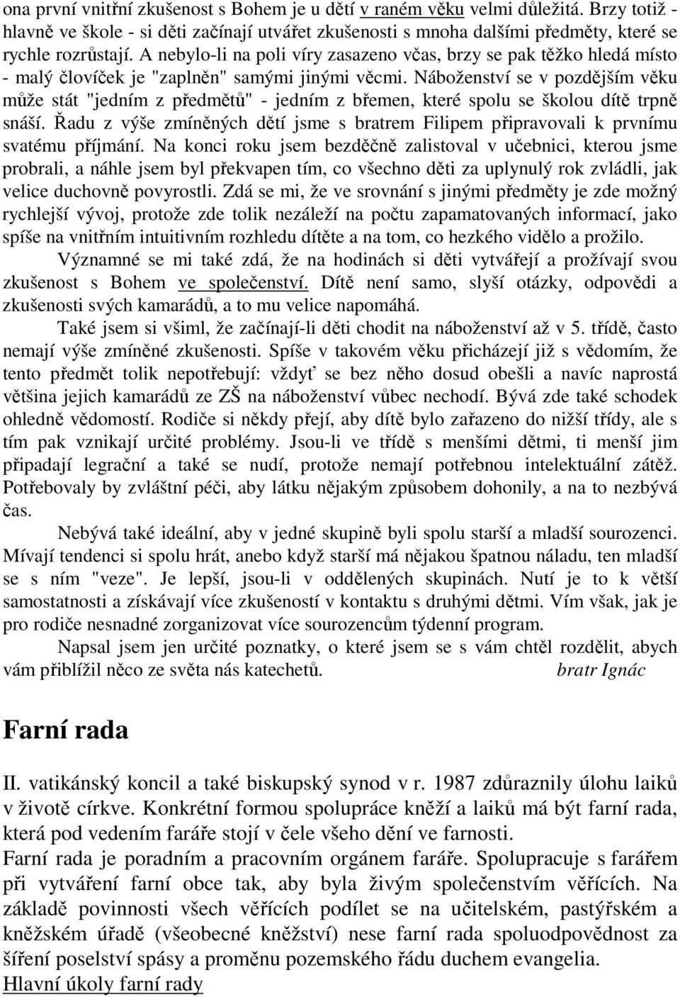 Náboženství se v pozdějším věku může stát "jedním z předmětů" - jedním z břemen, které spolu se školou dítě trpně snáší.