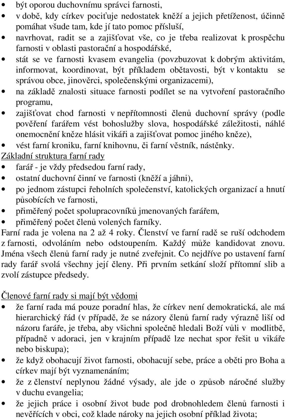 obětavosti, být v kontaktu se správou obce, jinověrci, společenskými organizacemi), na základě znalosti situace farnosti podílet se na vytvoření pastoračního programu, zajišťovat chod farnosti v