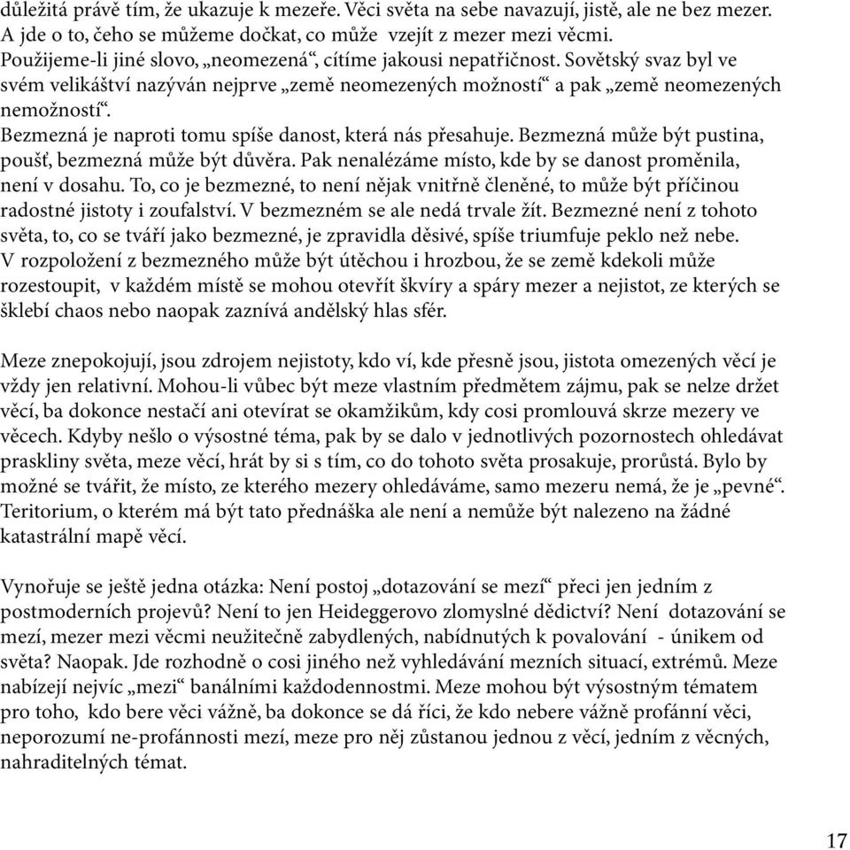 Bezmezná je naproti tomu spíše danost, která nás přesahuje. Bezmezná může být pustina, poušť, bezmezná může být důvěra. Pak nenalézáme místo, kde by se danost proměnila, není v dosahu.