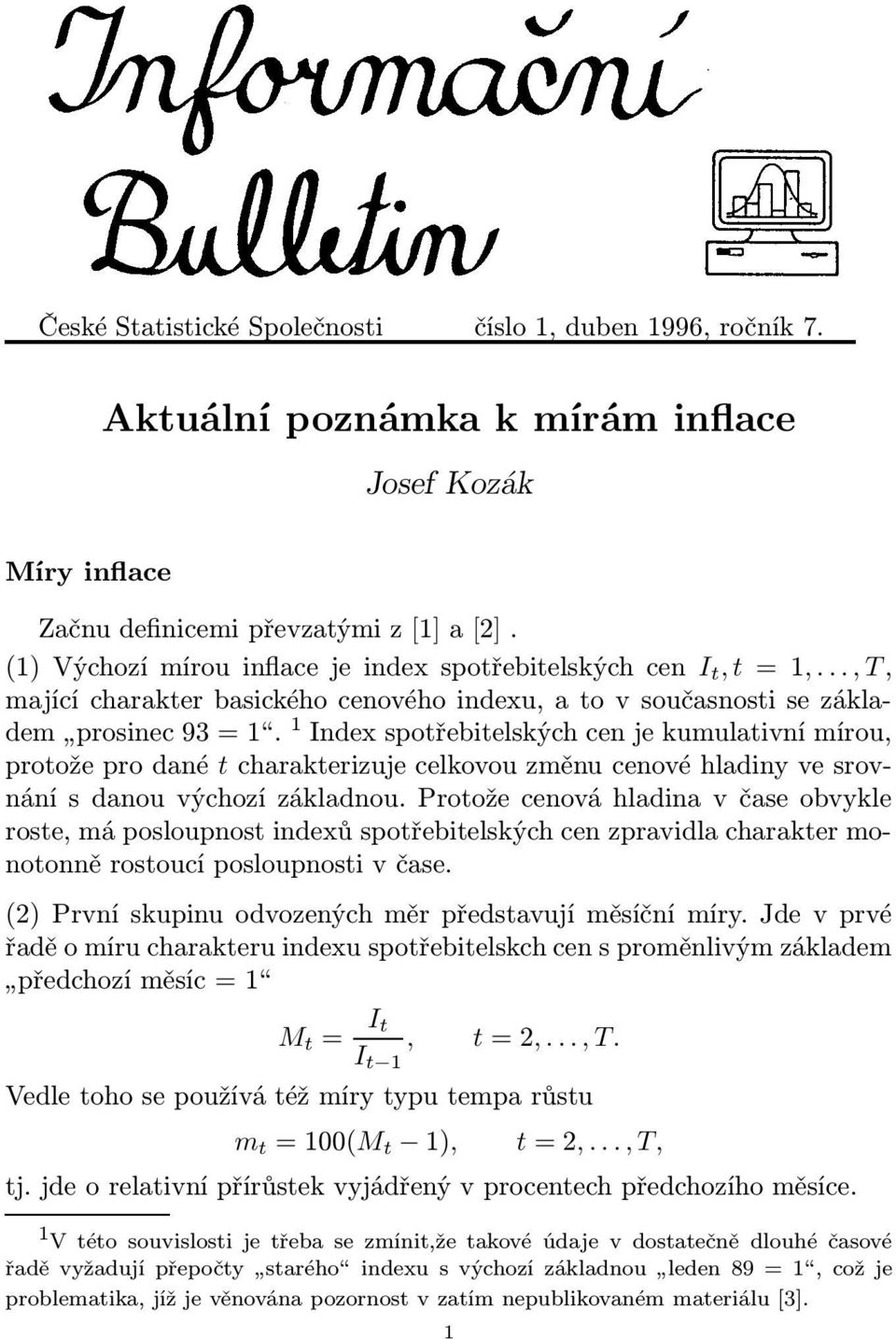 1 Index spotřebitelských cen je kumulativní mírou, protože pro dané t charakterizuje celkovou změnu cenové hladiny ve srovnání s danou výchozí základnou.