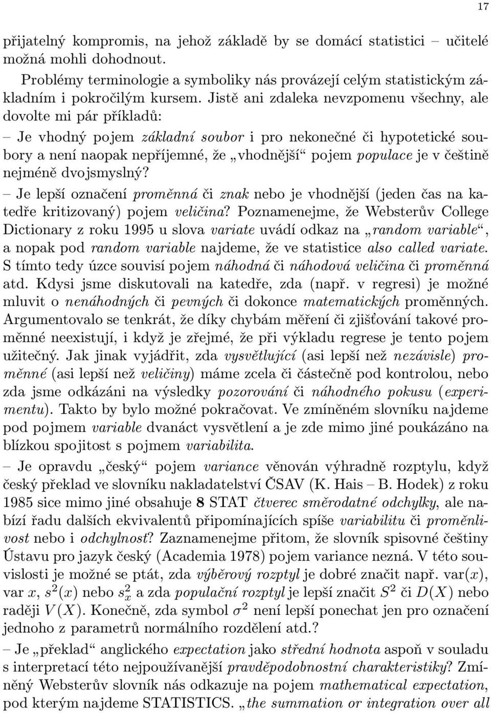 češtině nejméně dvojsmyslný? Je lepší označení proměnná či znak nebo je vhodnější (jeden čas na katedře kritizovaný) pojem veličina?