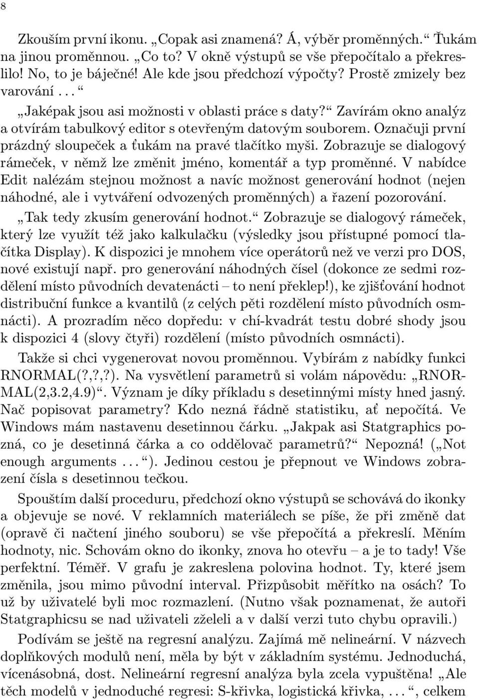 Označuji první prázdný sloupeček a ťukám na pravé tlačítko myši. Zobrazuje se dialogový rámeček, v němž lze změnit jméno, komentář a typ proměnné.