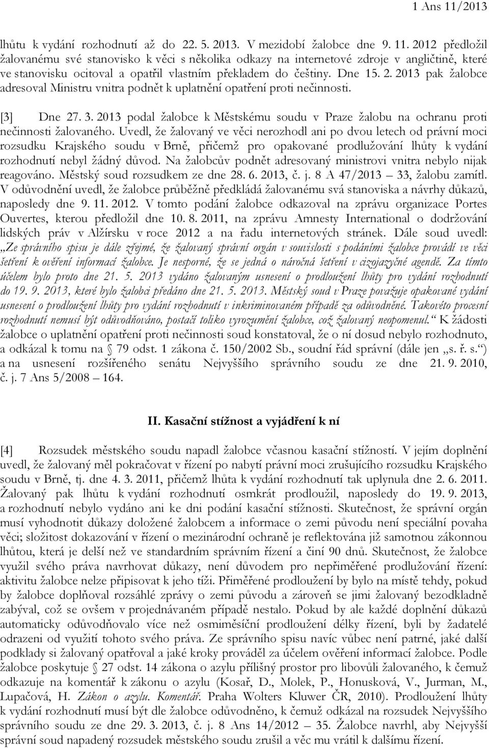 2013 podal žalobce k Městskému soudu v Praze žalobu na ochranu proti nečinnosti žalovaného.