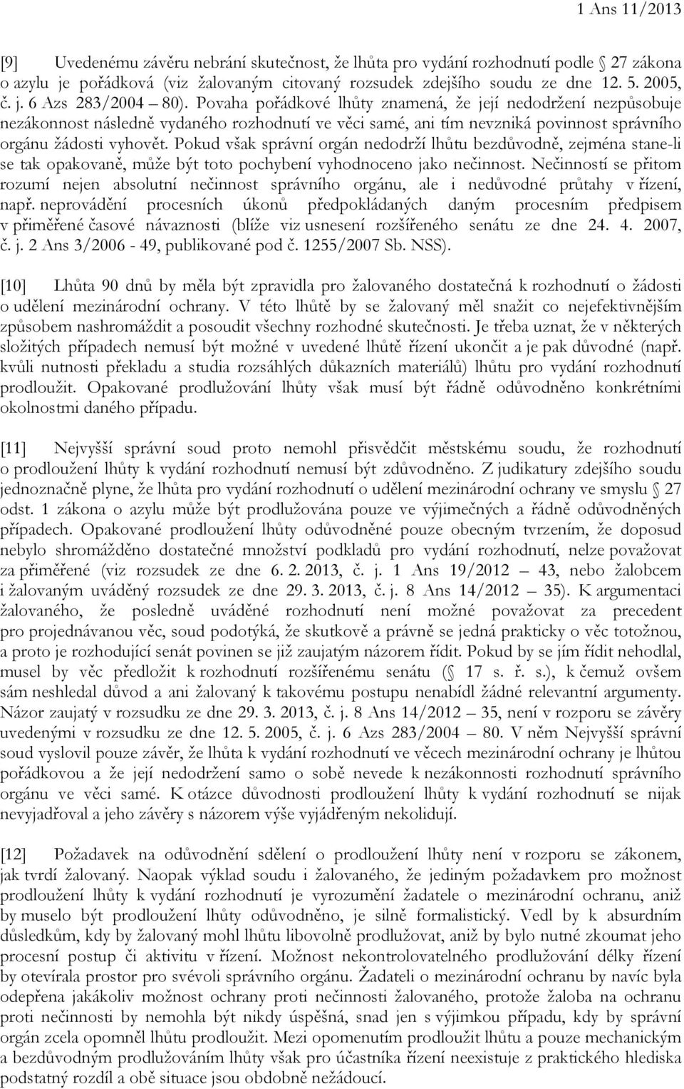 Pokud však správní orgán nedodrží lhůtu bezdůvodně, zejména stane-li se tak opakovaně, může být toto pochybení vyhodnoceno jako nečinnost.