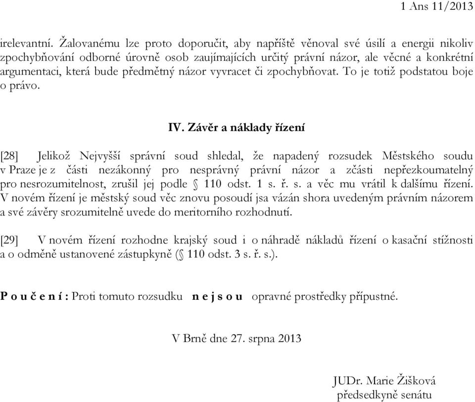 předmětný názor vyvracet či zpochybňovat. To je totiž podstatou boje o právo. IV.