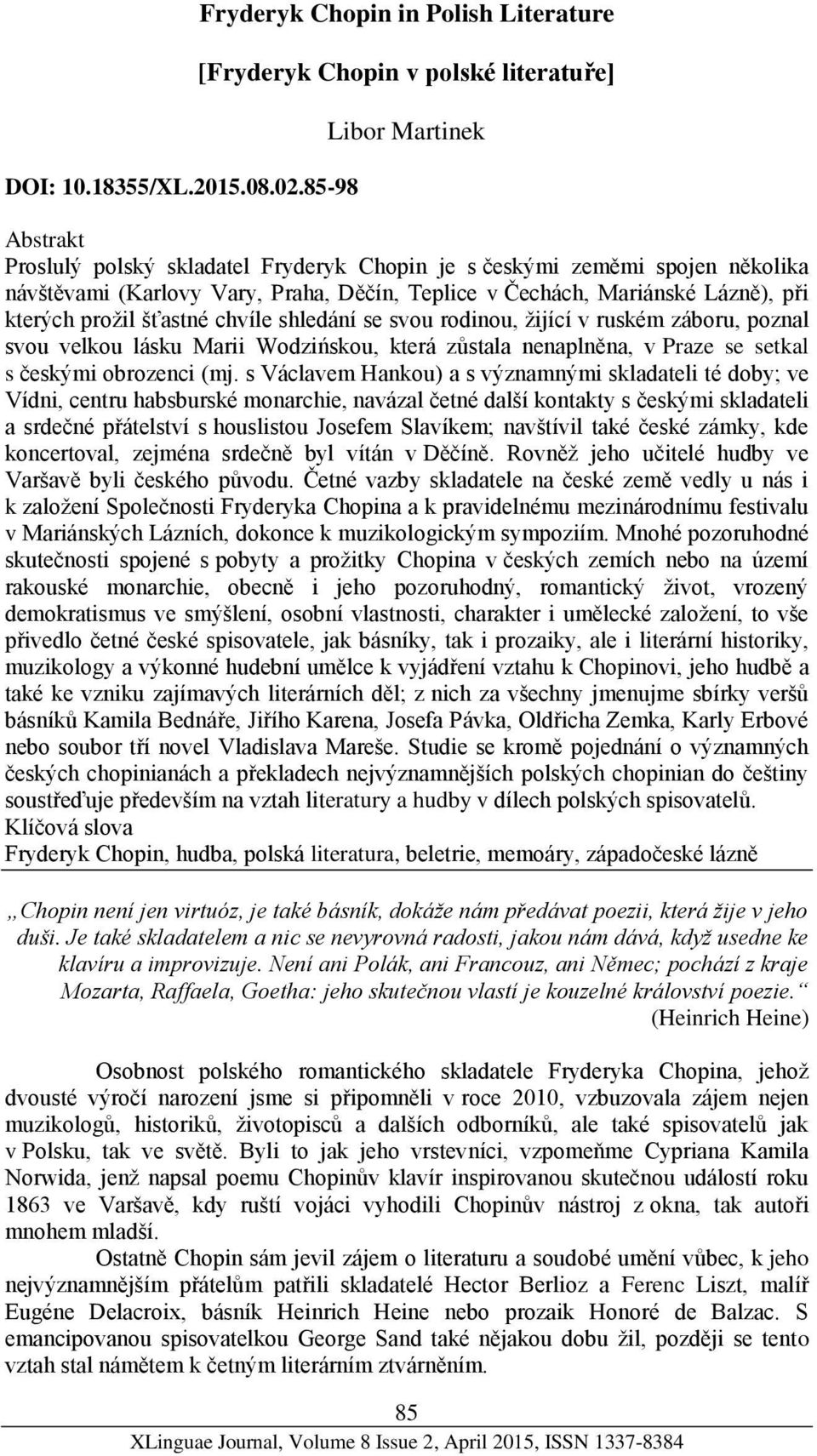 (Karlovy Vary, Praha, Děčín, Teplice v Čechách, Mariánské Lázně), při kterých prožil šťastné chvíle shledání se svou rodinou, žijící v ruském záboru, poznal svou velkou lásku Marii Wodzińskou, která