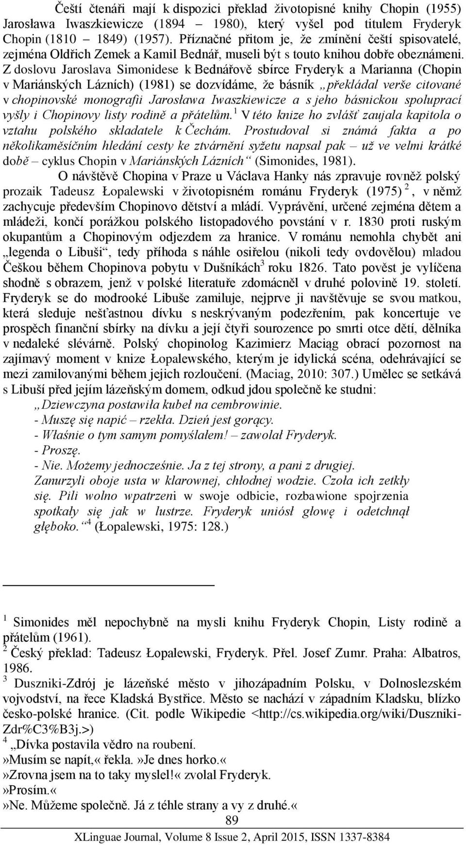 Z doslovu Jaroslava Simonidese k Bednářově sbírce Fryderyk a Marianna (Chopin v Mariánských Lázních) (1981) se dozvídáme, že básník překládal verše citované v chopinovské monografii Jarosława